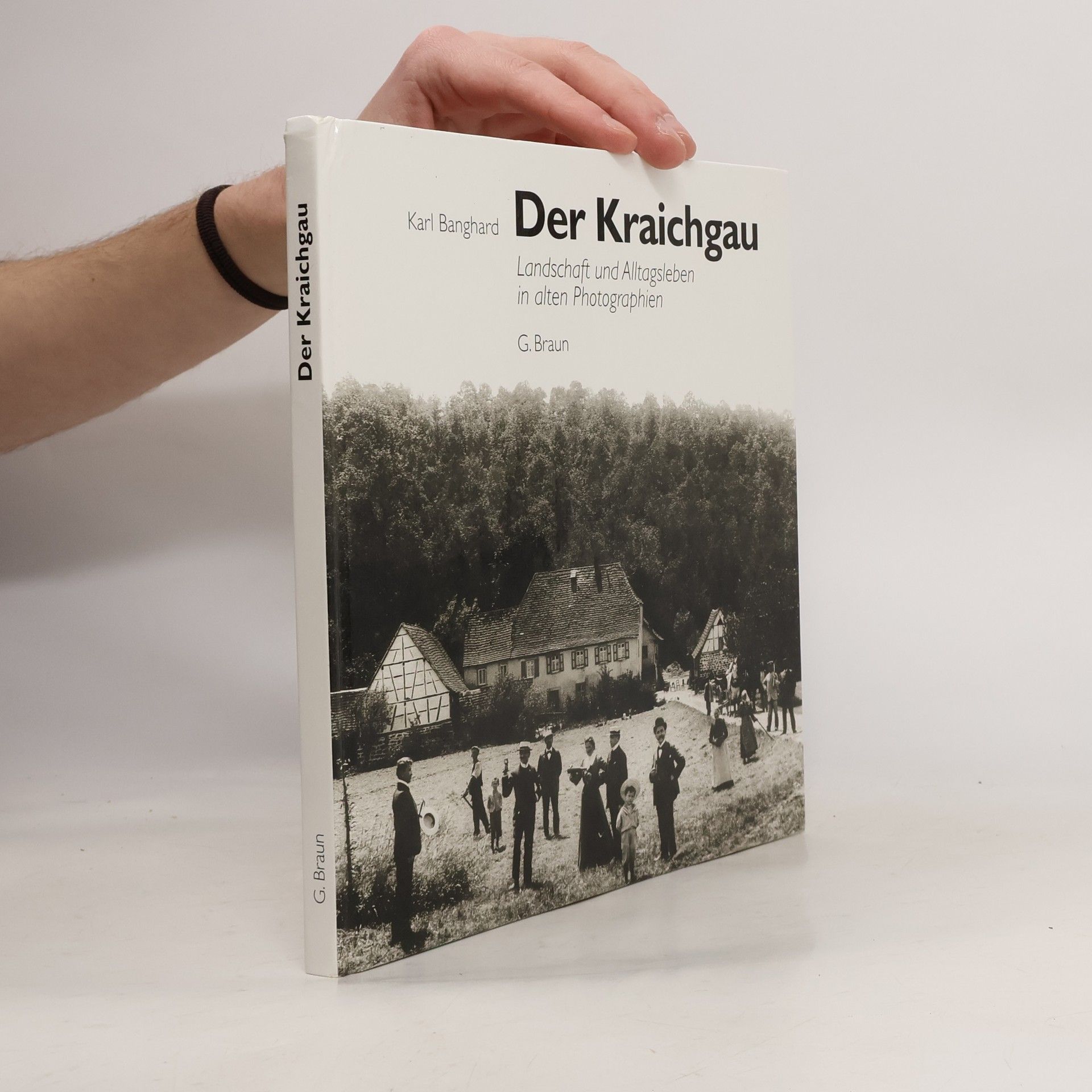 Karl Banghard Der Kraichgau. Landschaft und Alltagsleben in alten Photographien.