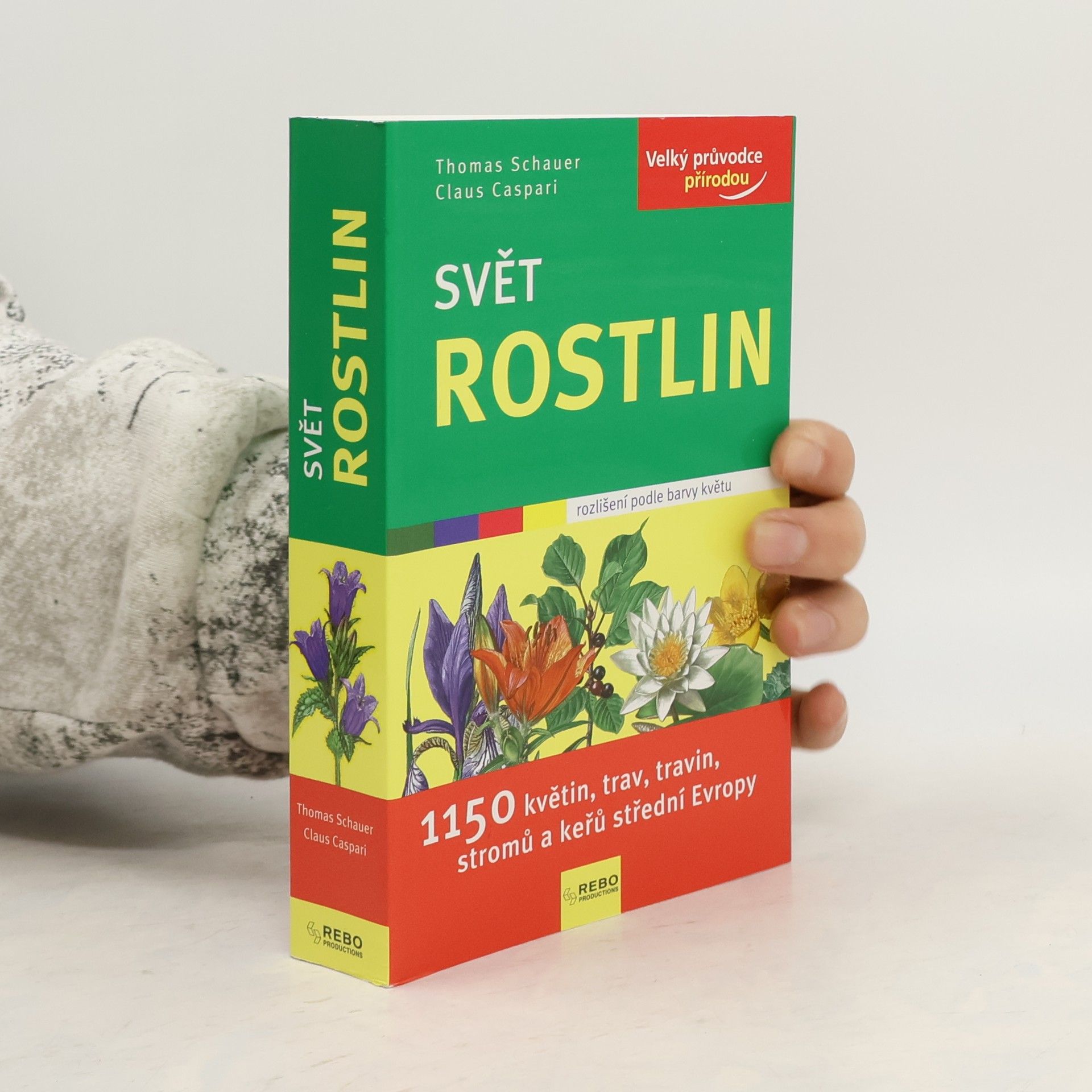 Thomas Schauer Svět rostlin : 1150 květin, trav, travin, stromů a keřů střední Evropy