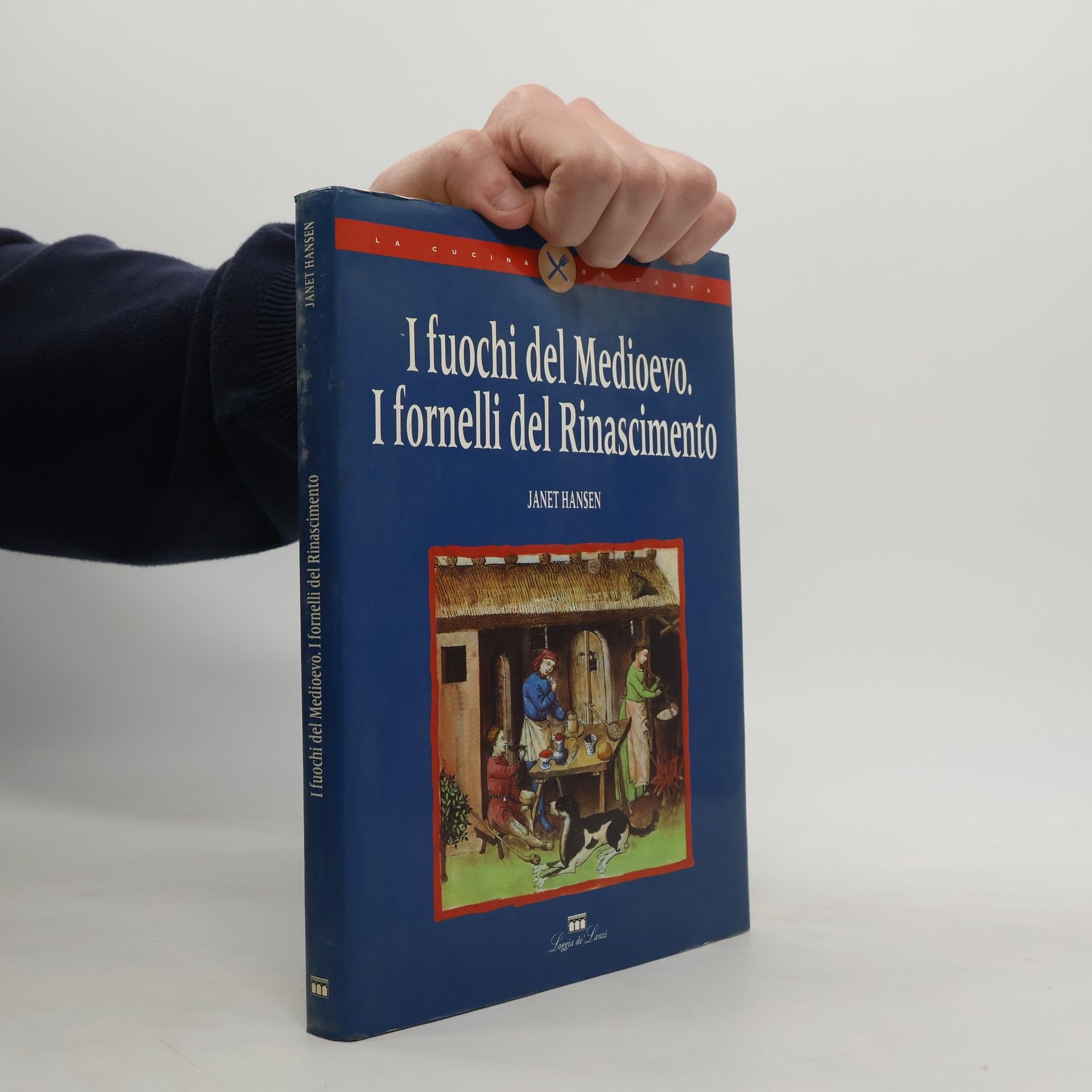 Janet Hansen La cucina di carta: I fuochi del Medioevo, i fornelli del Rinascimento