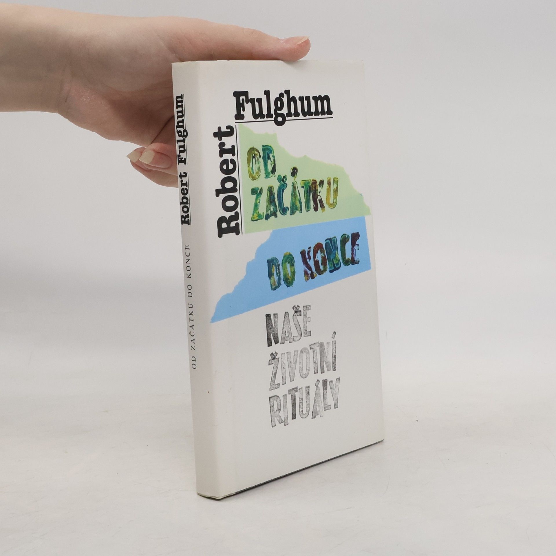 Robert Fulghum Od začátku do konce. Naše životní rituály