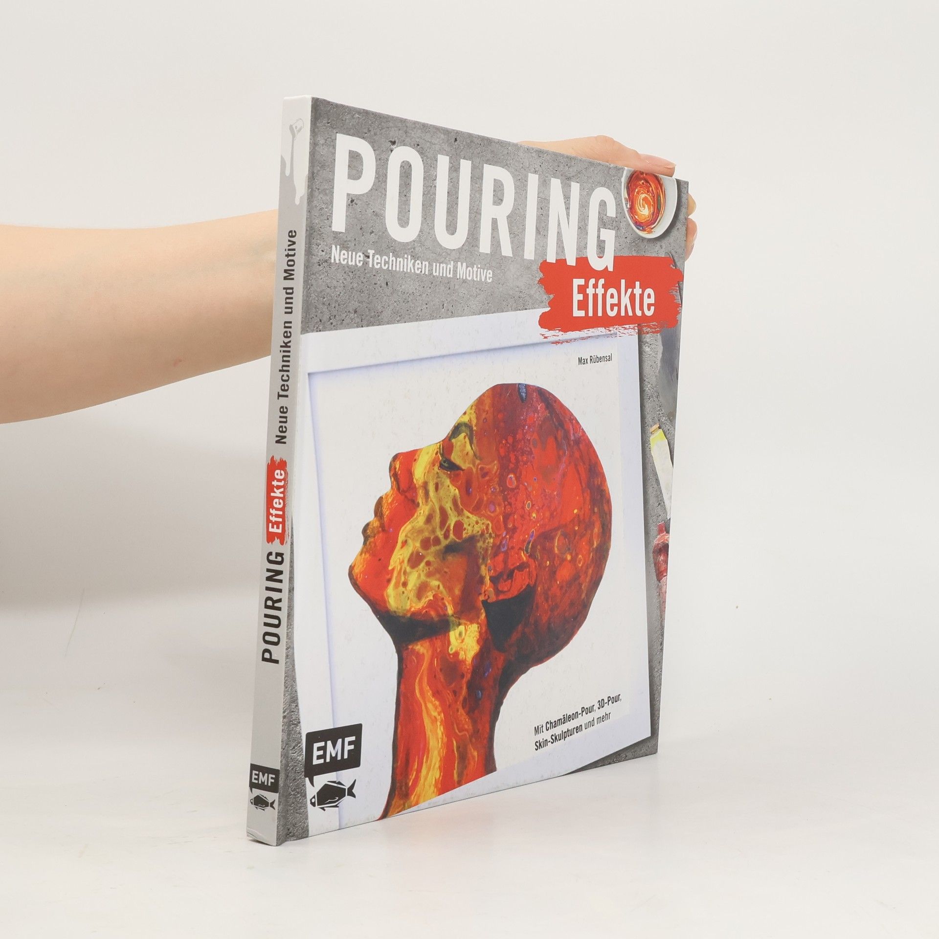 Max Rübensal Pouring Effekte - Neue Techniken und Motive für Acrylic Pouring