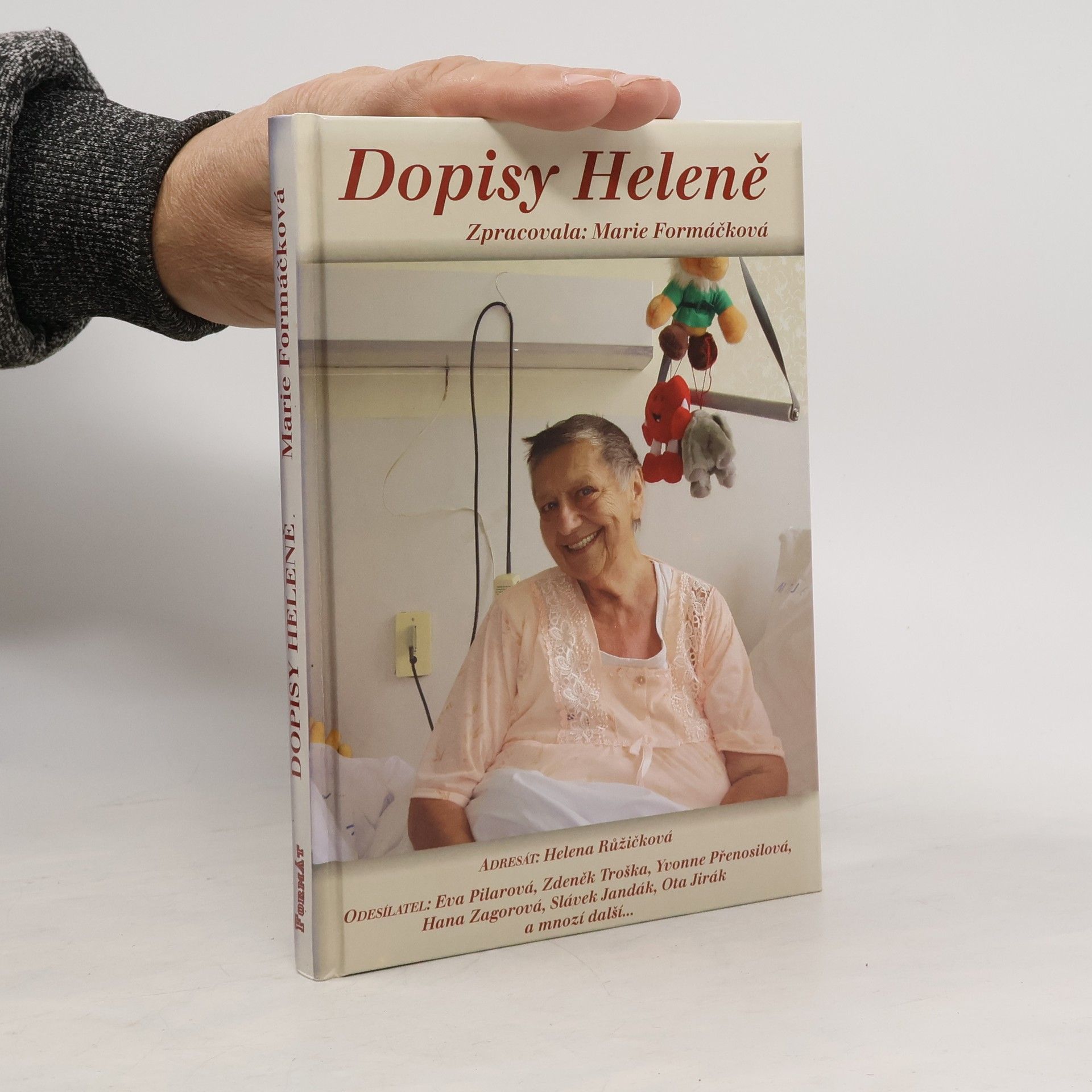 Marie Formáčková Dopisy Heleně, aneb, Adresát: Helena Růžičková, odesílatel: Eva Pilarová, Zdeněk Troška, Yvonne Přenosilová, Hana Zagorová, Slávek Jandák, Ota Jirák a mnozí další-