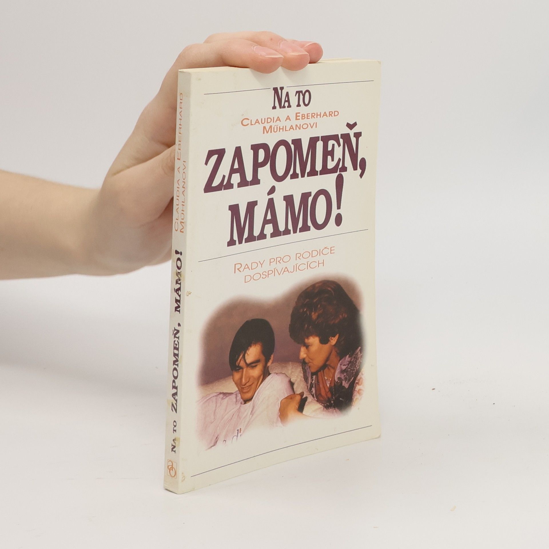 Claudia Mühlan Na to zapomeň, mámo! : rady pro rodiče dospívajících