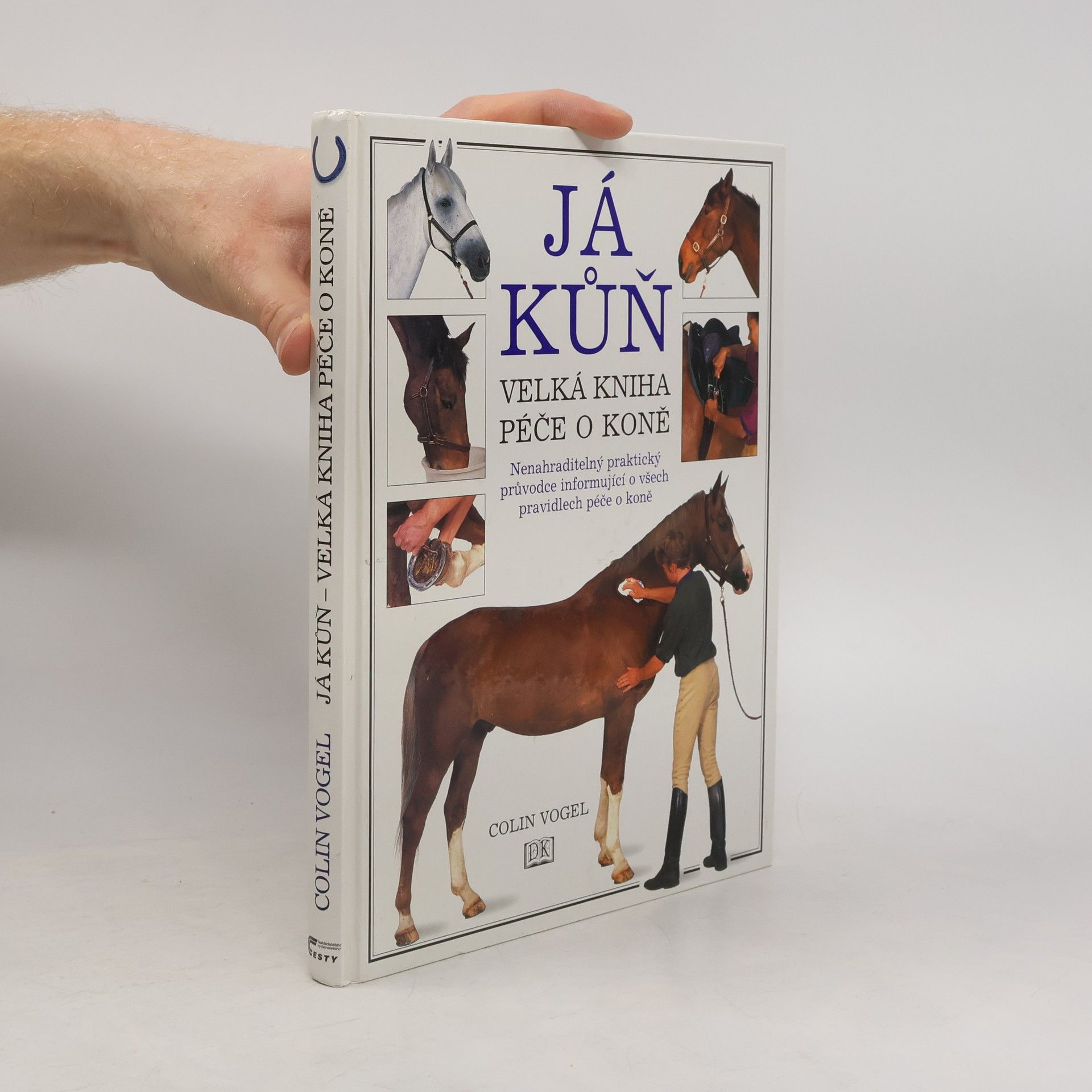 Colin Vogel Já kůň: velká kniha péče o koně