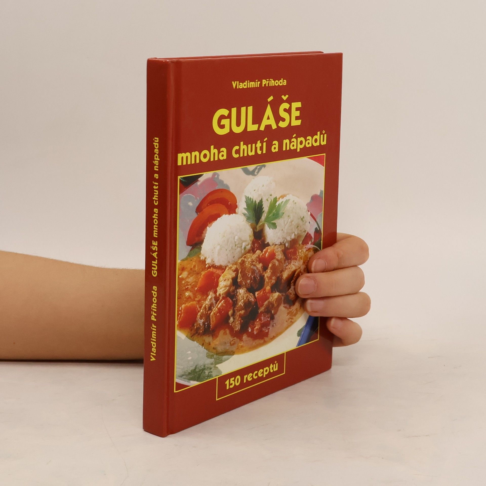 Vladimír Příhoda Guláše mnoha chutí a nápadů : 150 receptů