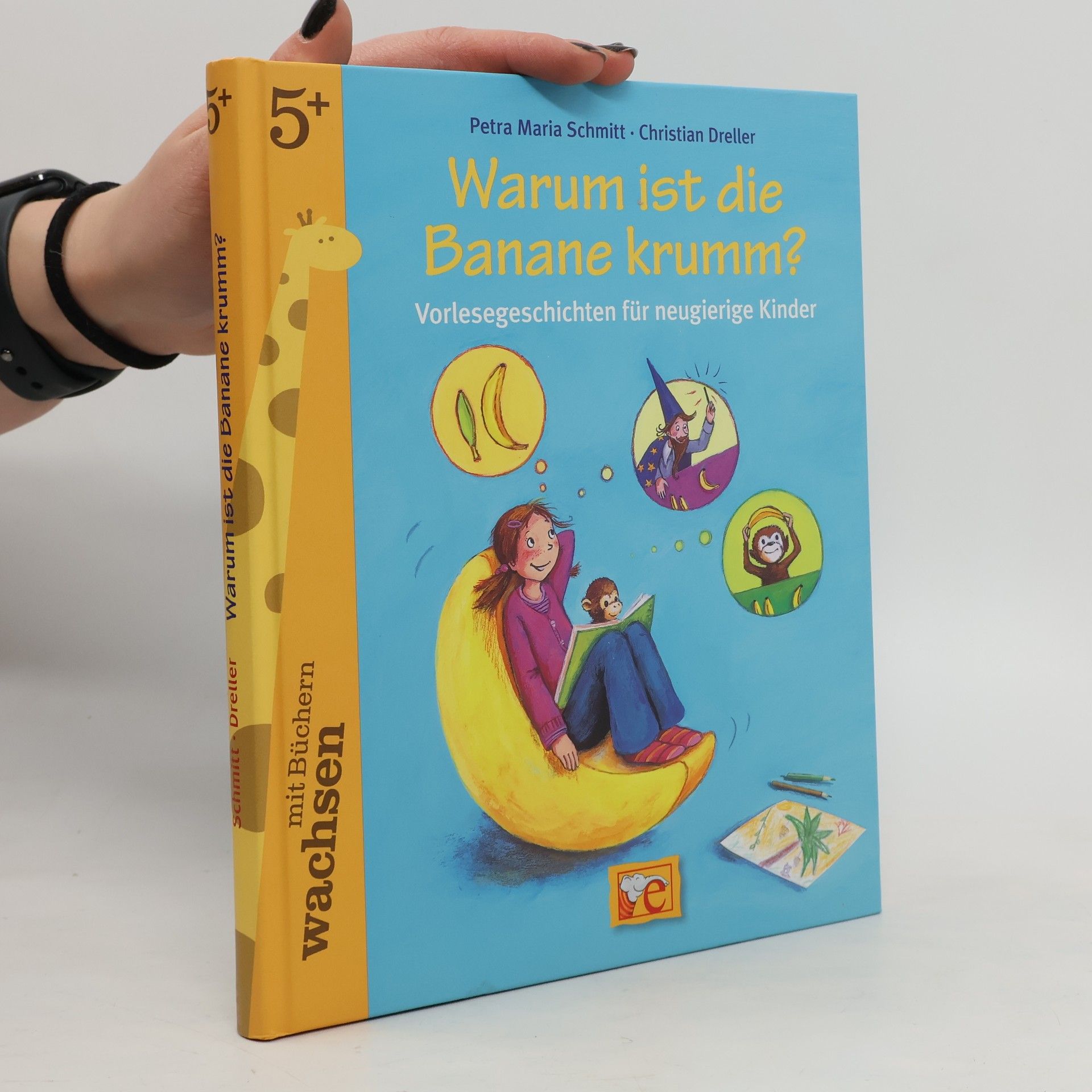 Petra Maria Schmitt Warum ist die Banane Krumm?