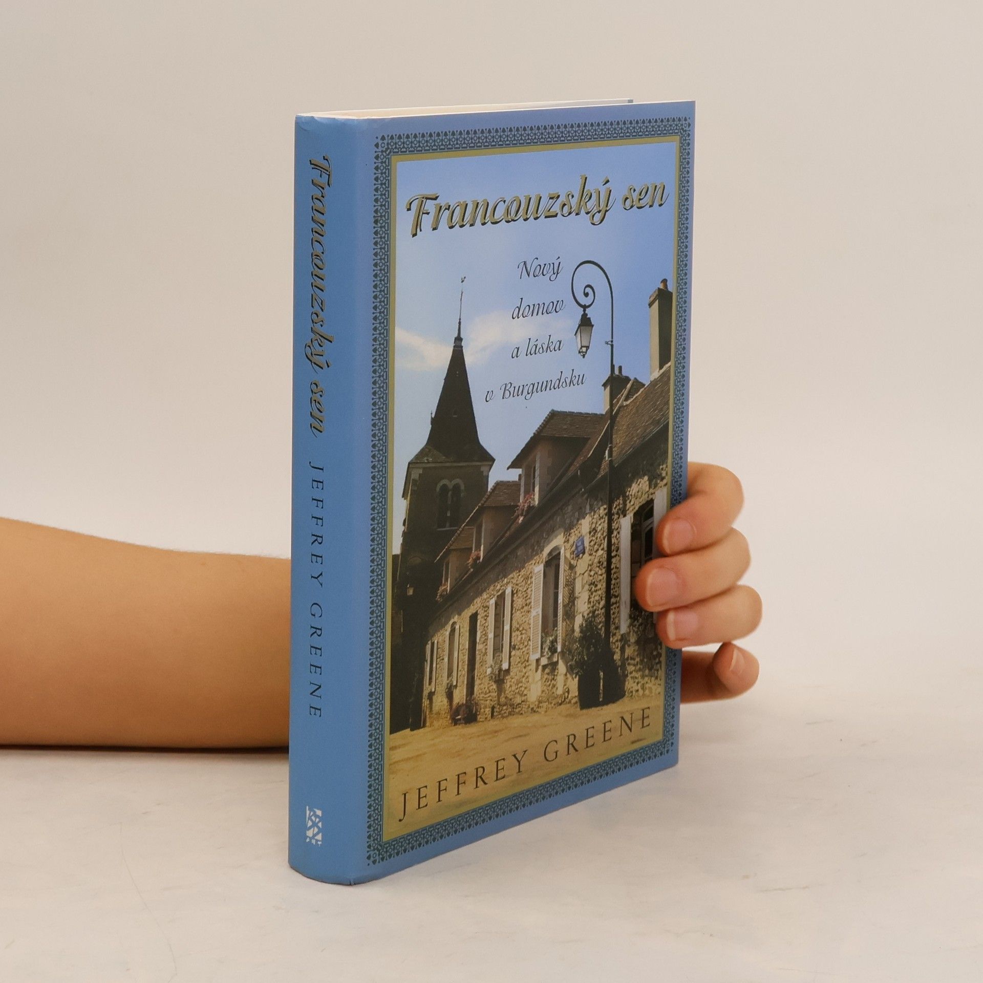 Jeffrey Greene Francouzský sen. Nový domov a láska v Burgundsku
