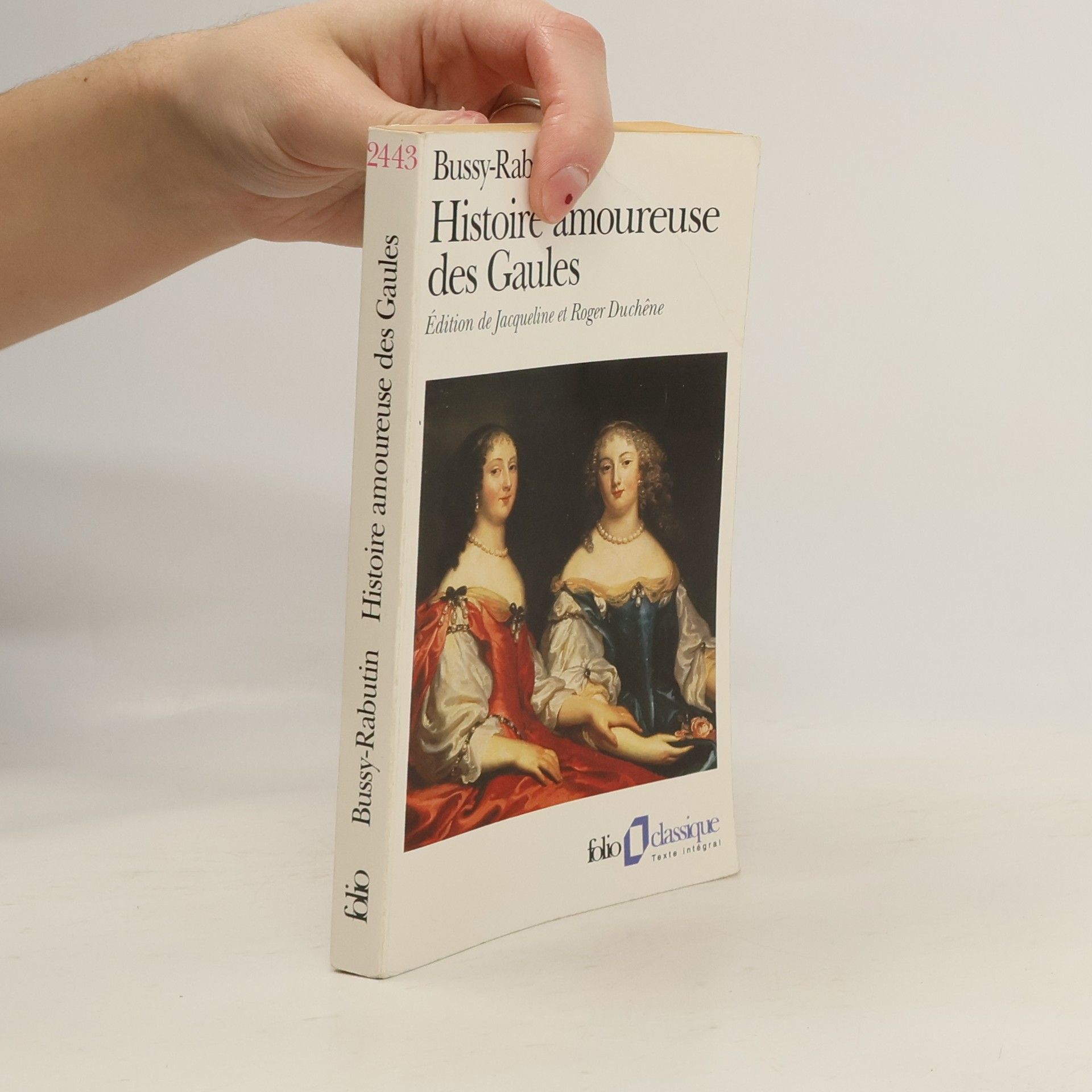 Roger de Rabutin, Comte de Bussy Histoire amoureuse des Gaules: Édition de Jacqueline et Roger Duchêne