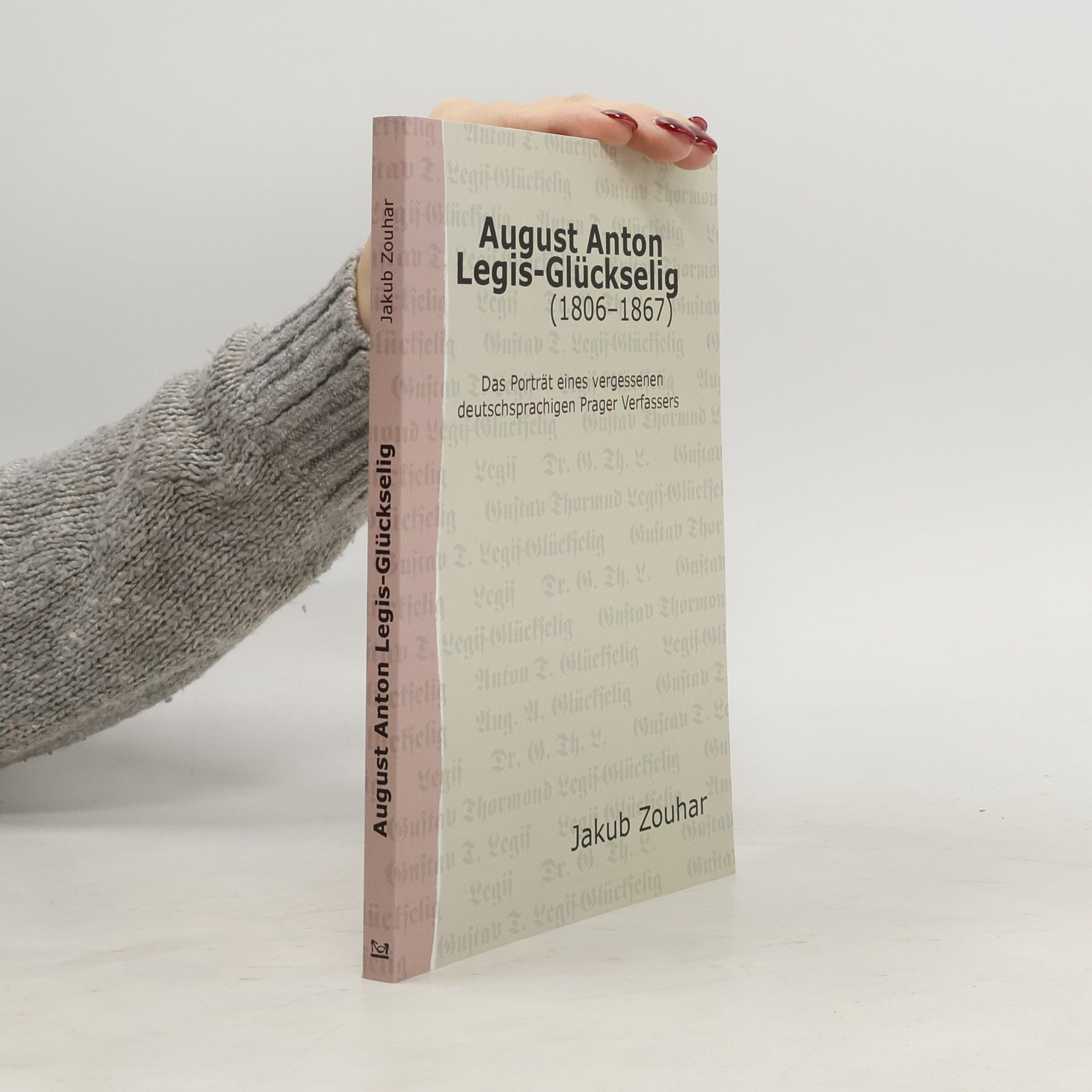 August Anton Legis-Glückselig : (1806-1867) : das Porträt eines vergessenen deutschsprachigen Prager Verfassers