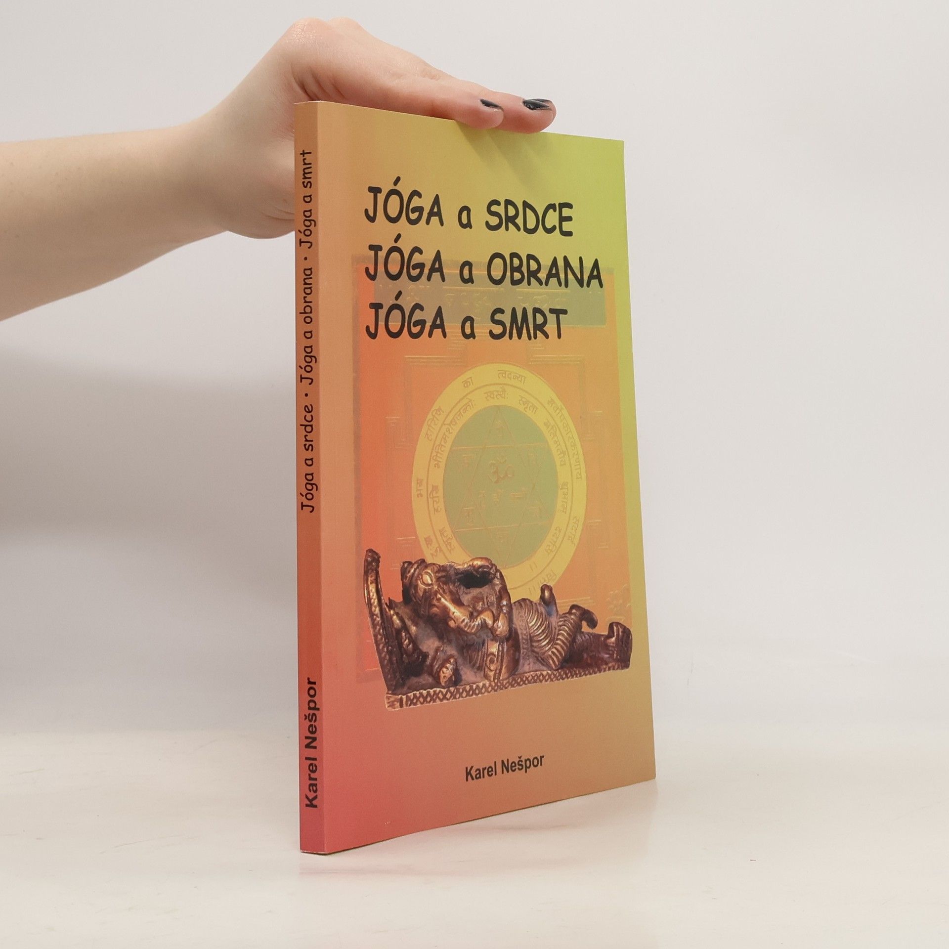 Karel Nešpor Jóga a srdce. Jóga a obrana. Jóga a smrt