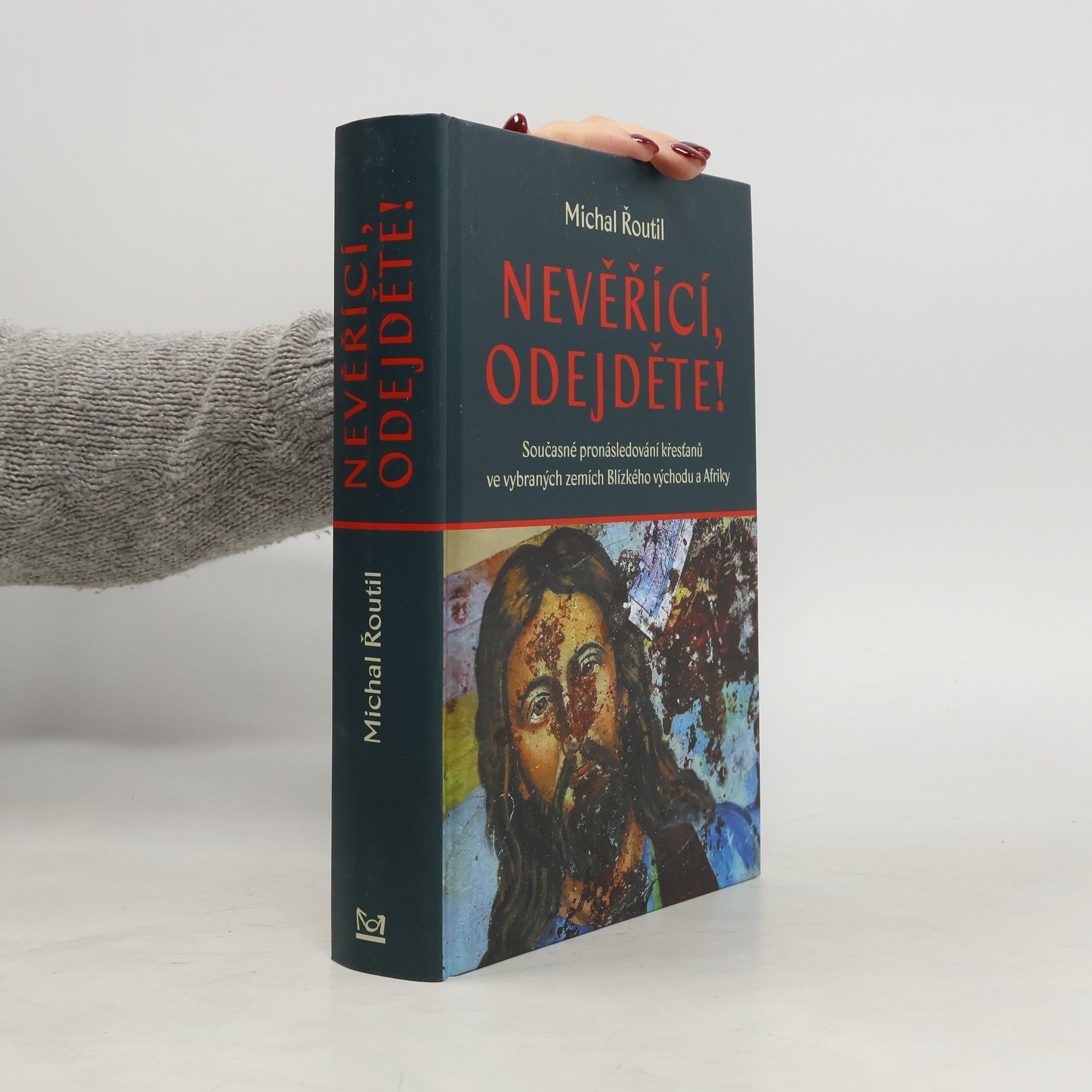 Michal Řoutil Nevěřící, odejděte! : současné pronásledování křesťanů ve vybraných zemích Blízkého východu a Afriky