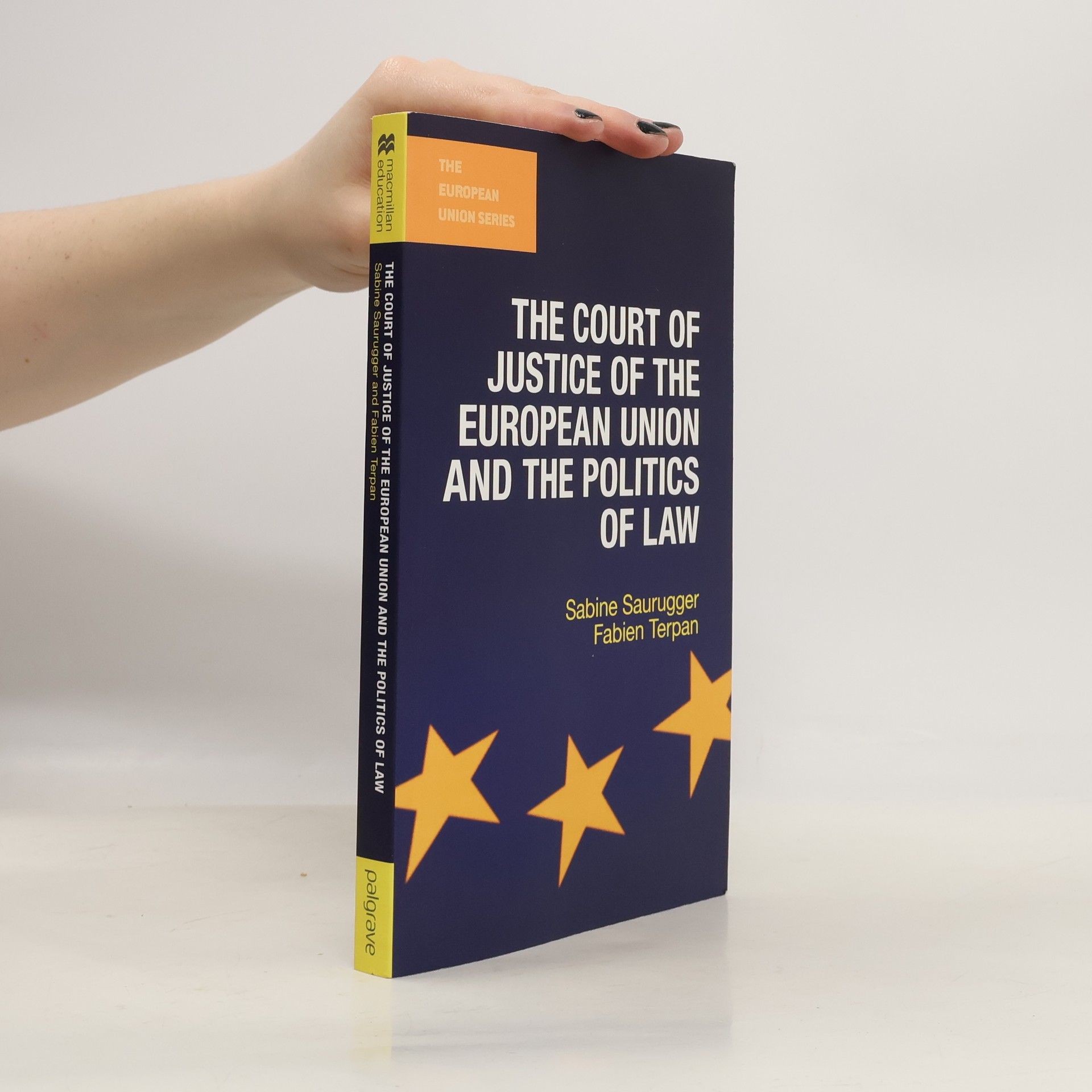 Sabine Saurugger The European Union Series: The Court of Justice of the European Union and the Politics of Law