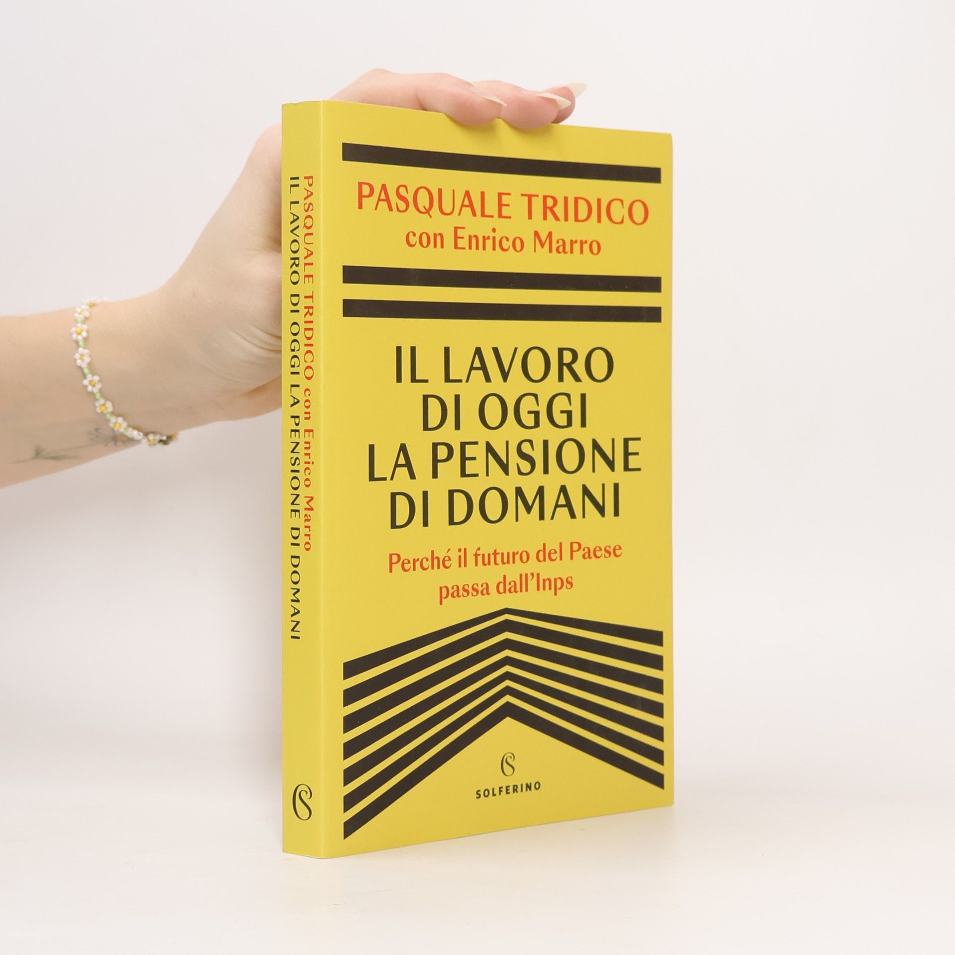 Pasquale Tridico Il lavoro di oggi la pensione di domani. Perché il futuro del Paese passa dall'Inps