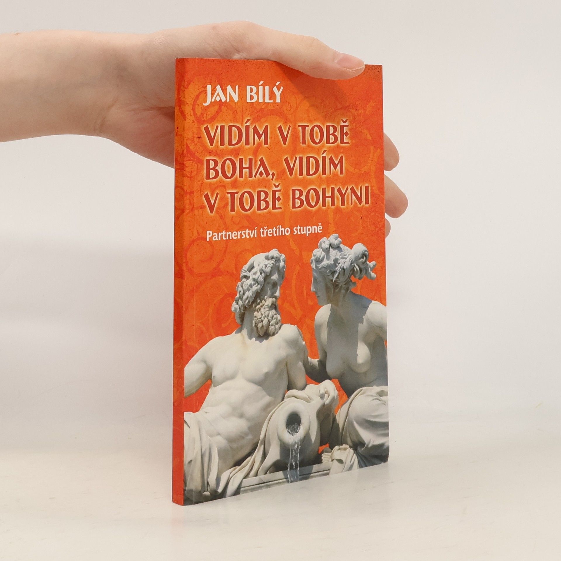 Jan Bílý Vidím v tobě Boha, vidím v tobě Bohyni