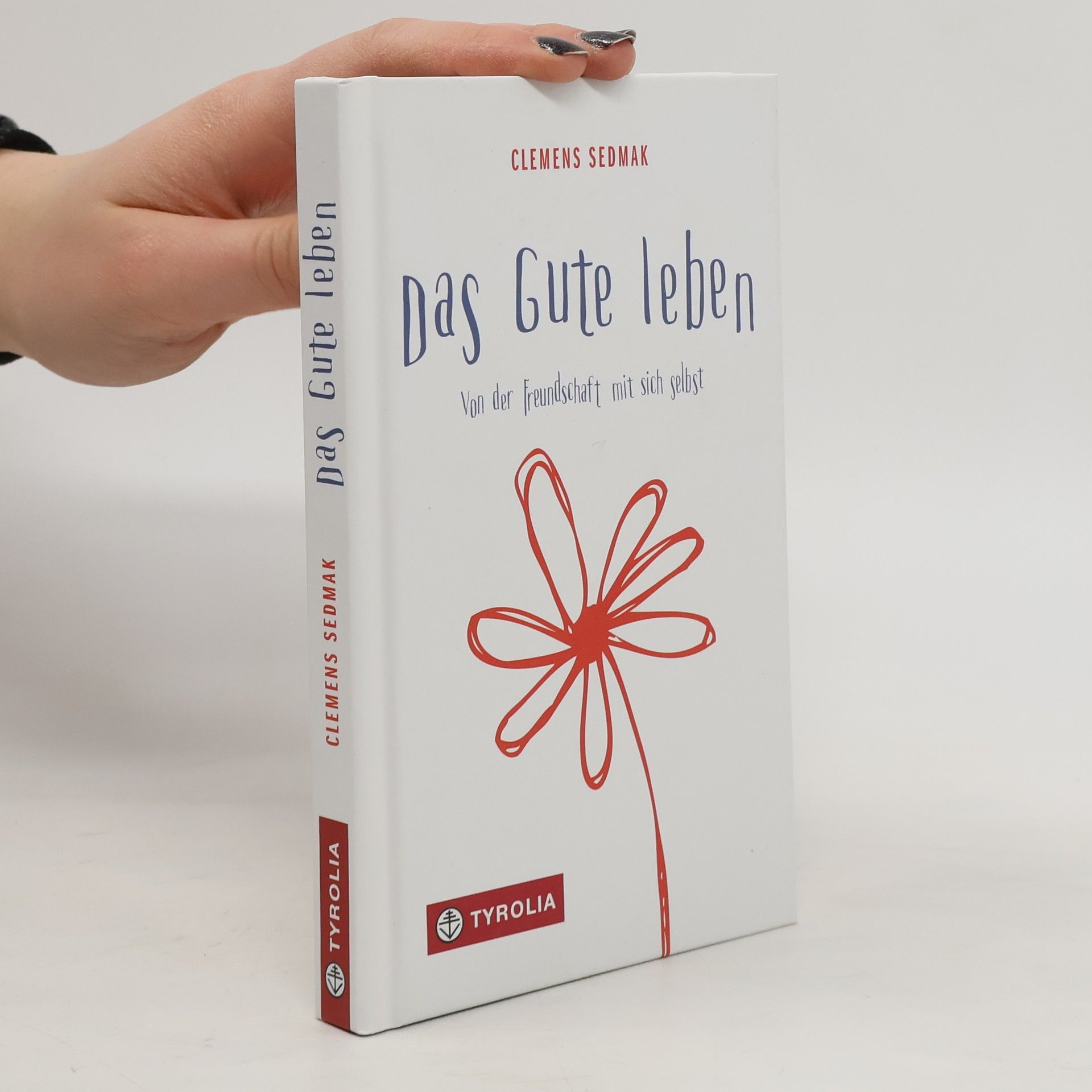 Clemens Sedmak Das Gute leben Von der Freundschaft mit sich selbst