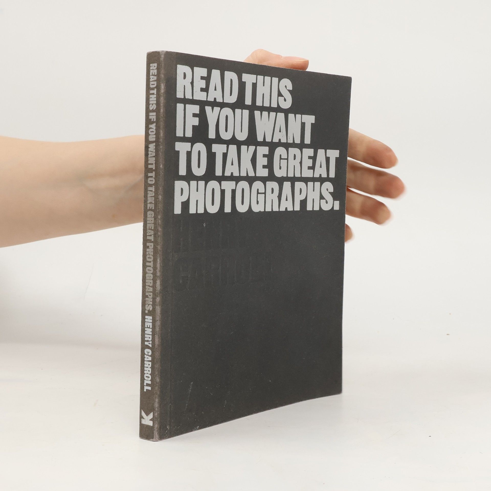 Henry Carroll Read This if You Want to Take Great Photographs