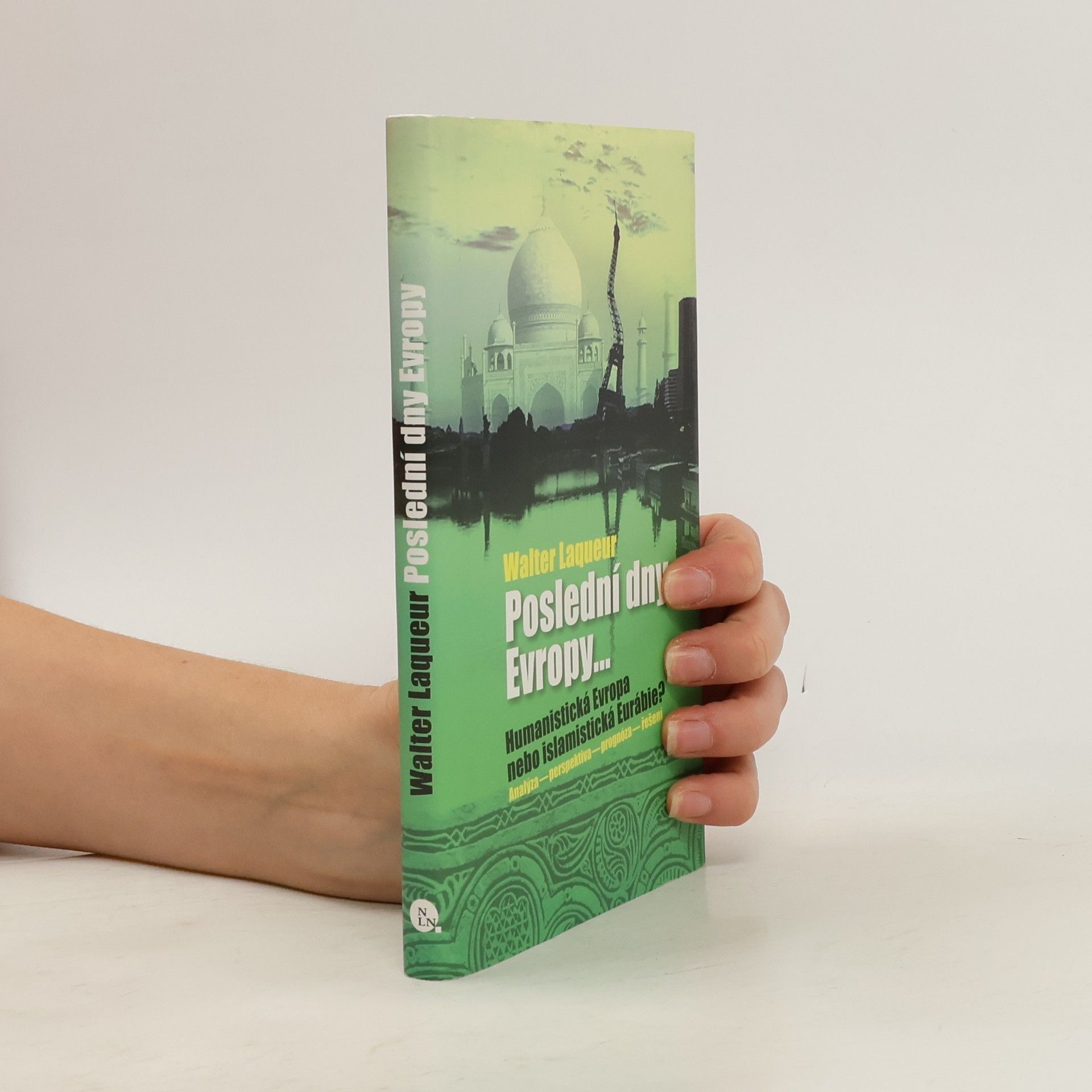 Walter Laquer Poslední dny Evropy. Humanistická Evropa nebo islamistická Eurábie?