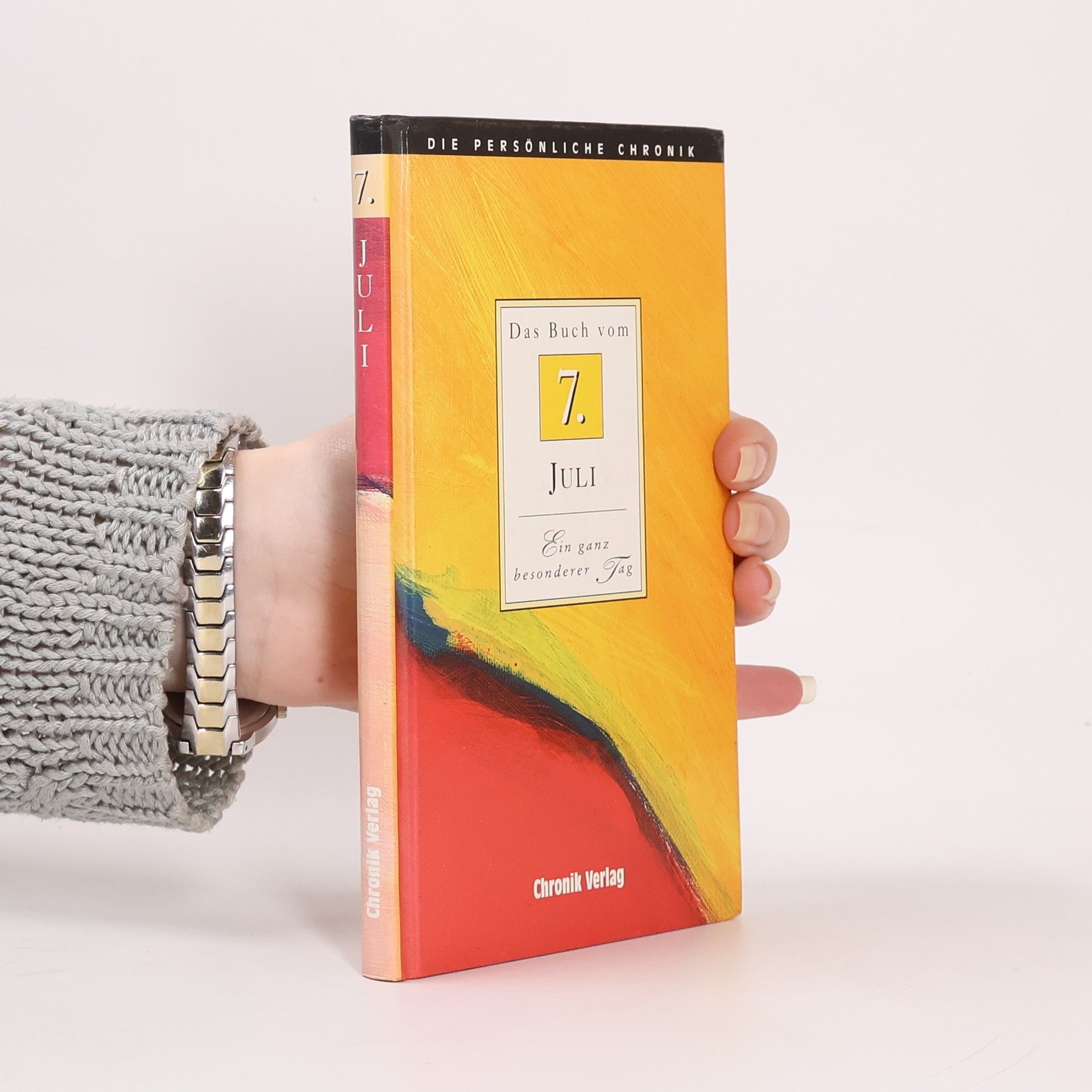 Various authors Die Persönliche Chronik. 7. Juli. Das Buch vom 7. Juli. Ein ganz besonderer Tag.