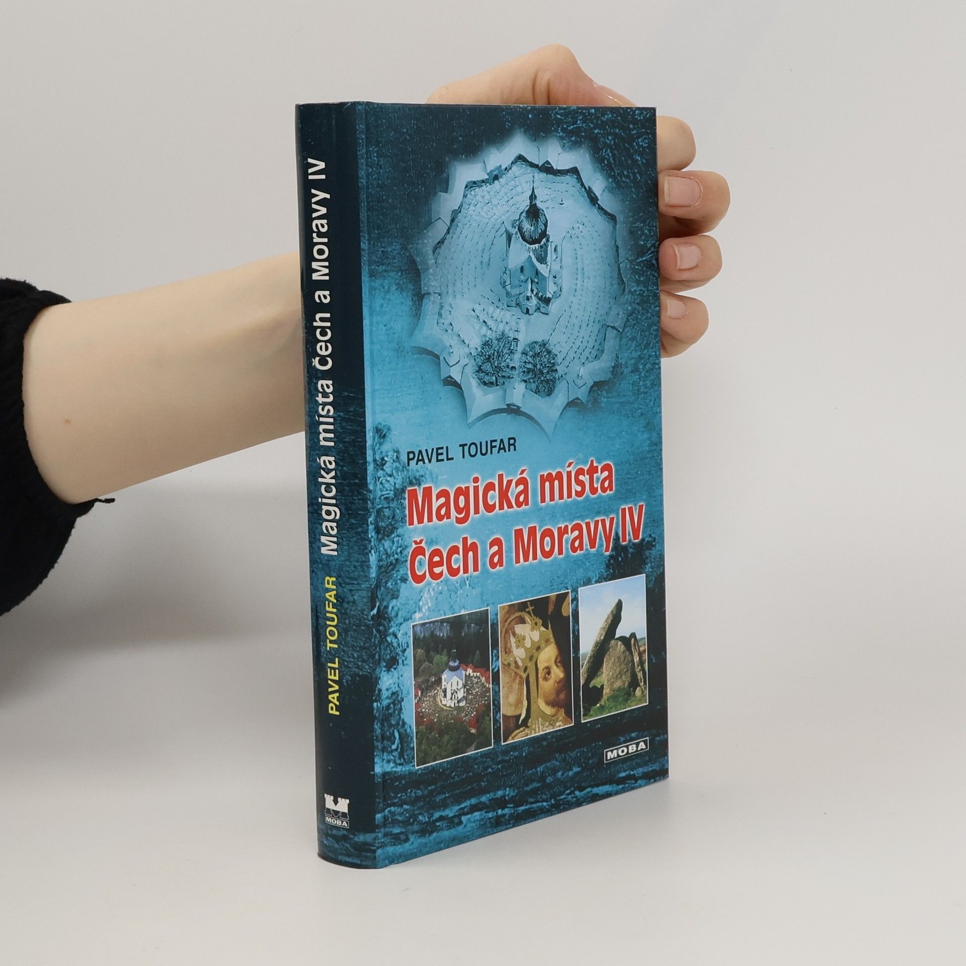 Pavel Toufar Magická místa Čech a Moravy IV : symboly ukryté ve stavbách i v krajině