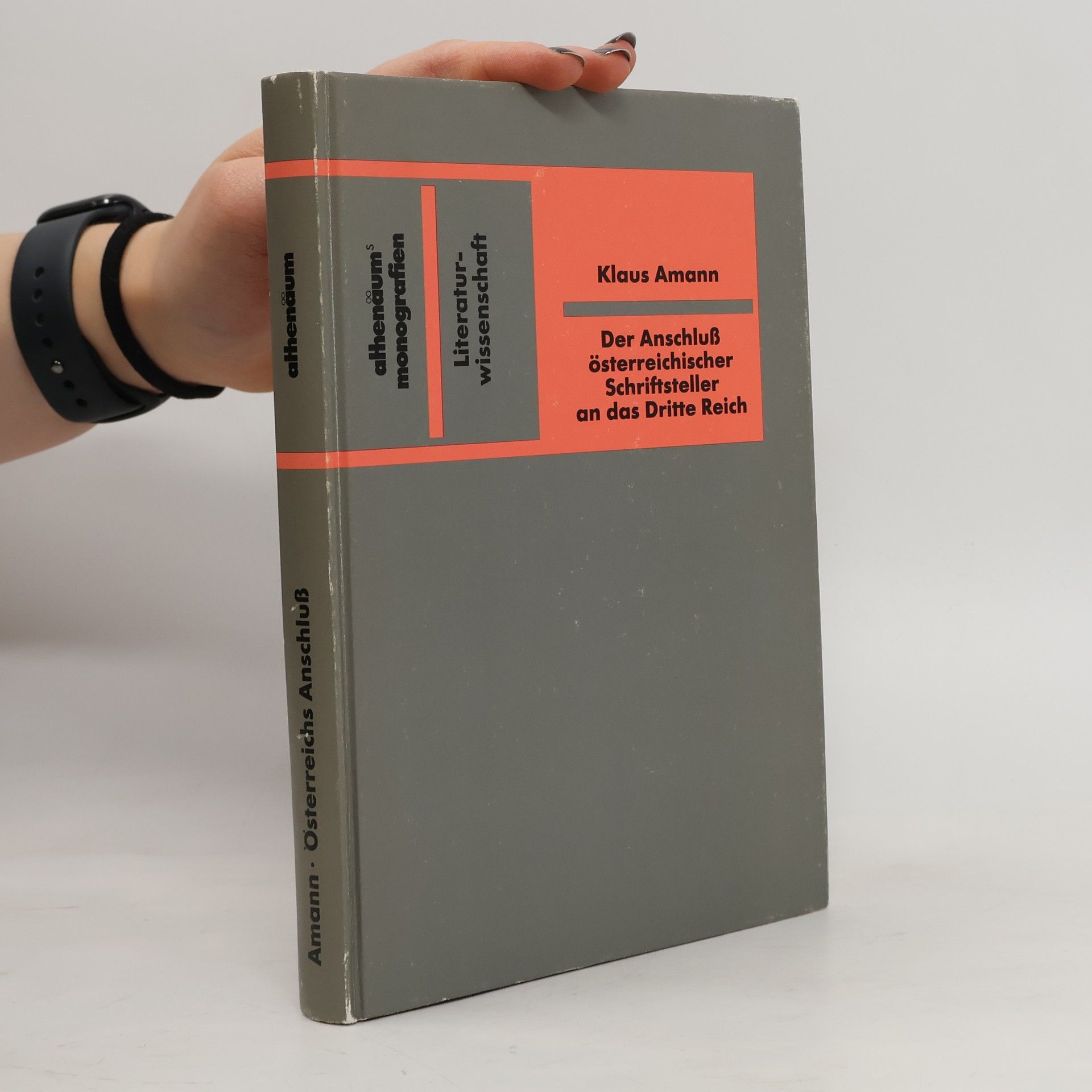 Klaus Amann Athenäum Monografien: Der Anschluss österreichischer Schriftsteller an das Dritte Reich