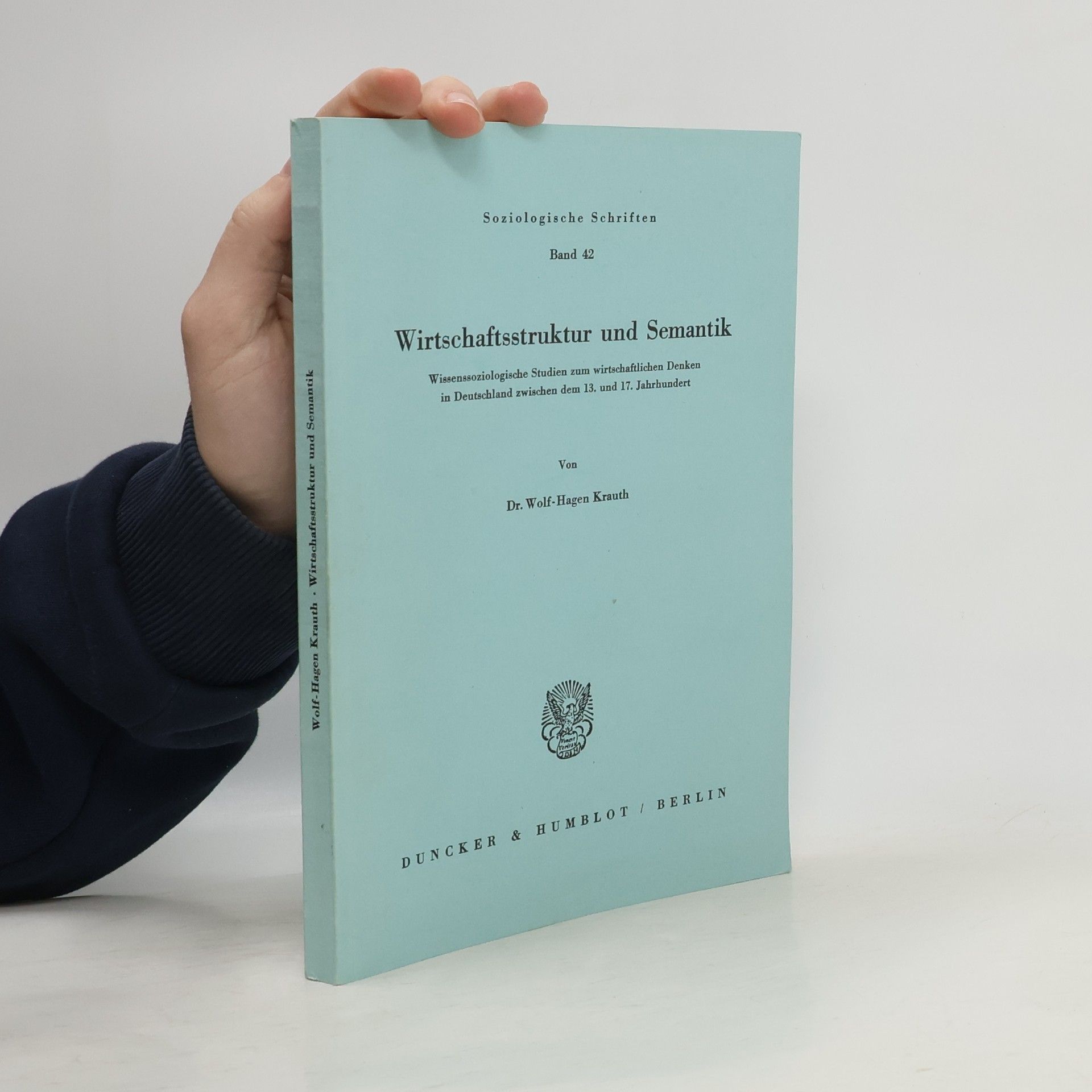 Wolf Hagen Krauth Soziologische Schriften - 42: Wirtschaftsstruktur und Semantik