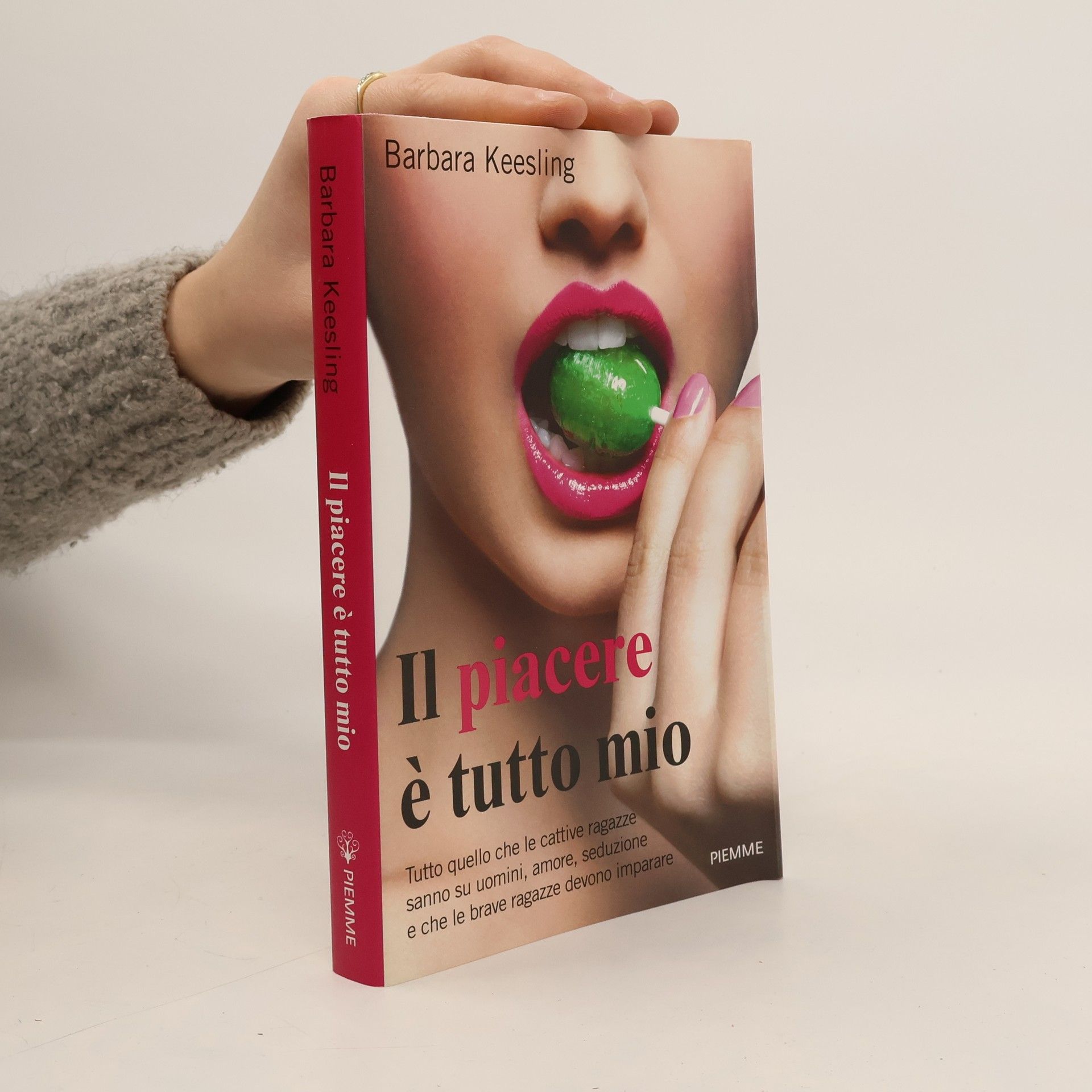 Il piacere è tutto mio. Tutto quello che le cattive ragazze sanno su uomini, amore, seduzione e che le brave ragazze devono imparare