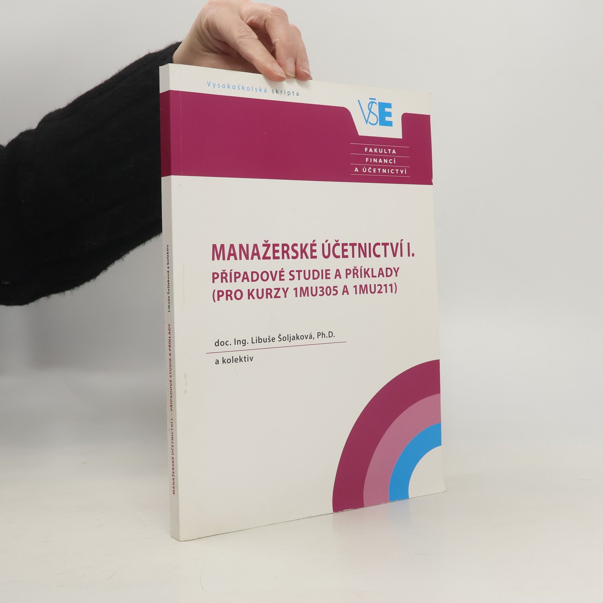 Libuše Šoljaková Manažerské účetnictví I. : případové studie a příklady (pro kurzy 1MU305 a 1MU211)