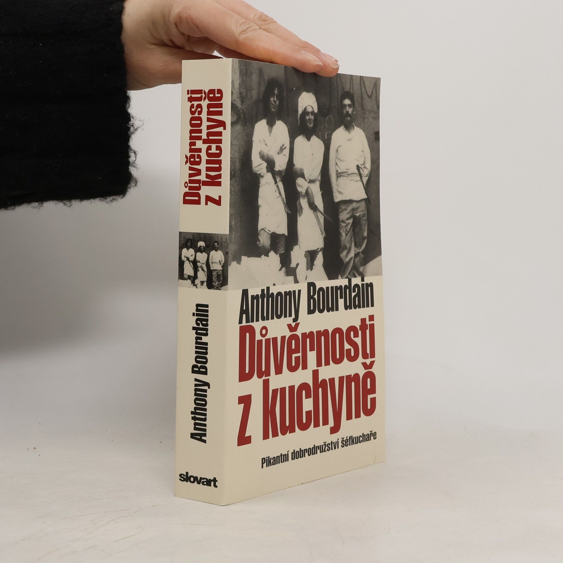 Anthony Bourdain Důvěrnosti z kuchyně : pikantní dobrodružství šéfkuchaře