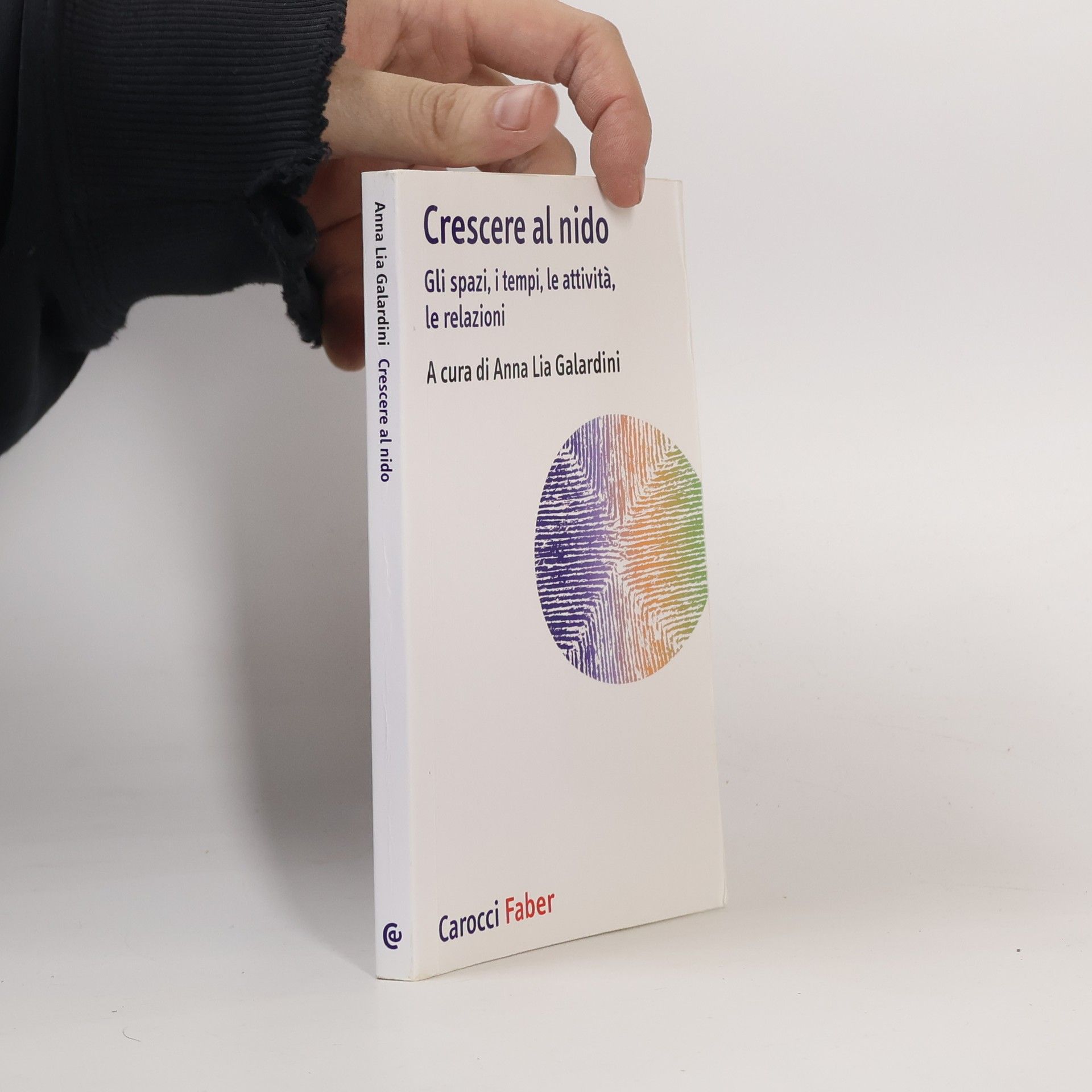 Anna Lia Galardini Crescere al nido. Gli spazi, i tempi, le attività, le relazioni