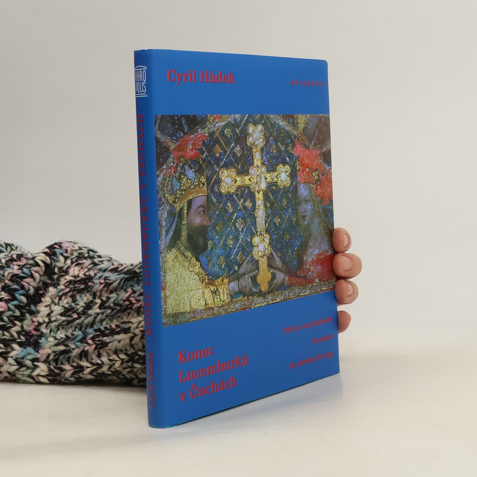 Cyril Hádek Konec Lucemburků v Čechách : (700 let od příchodu dynastie do střední Evropy)
