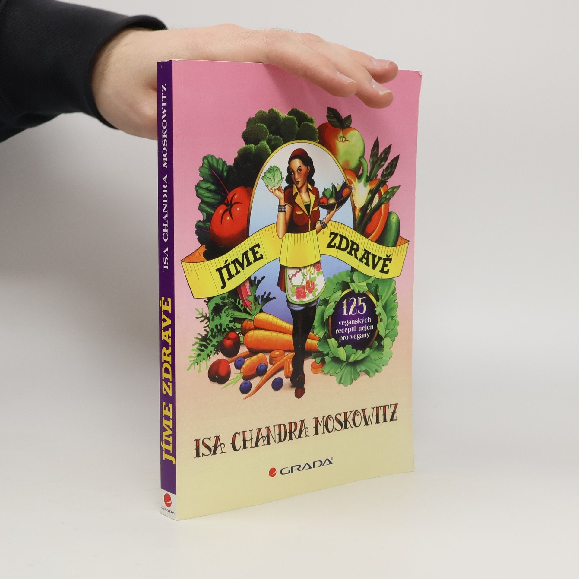 Isa Chandra Moskowitz Jíme zdravě : 125 veganských receptů nejen pro vegany