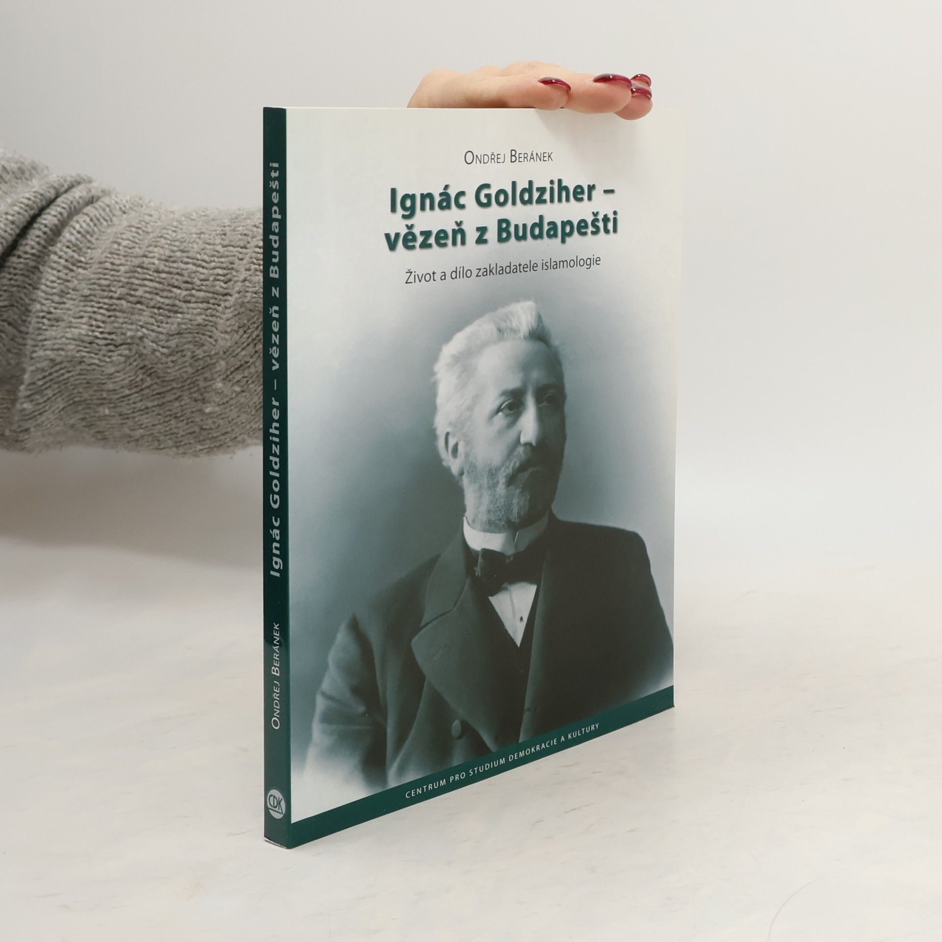 Ondřej Beránek Ignác Goldziher – vezeň z Budapešti: Život a dílo zakladatele islamologie