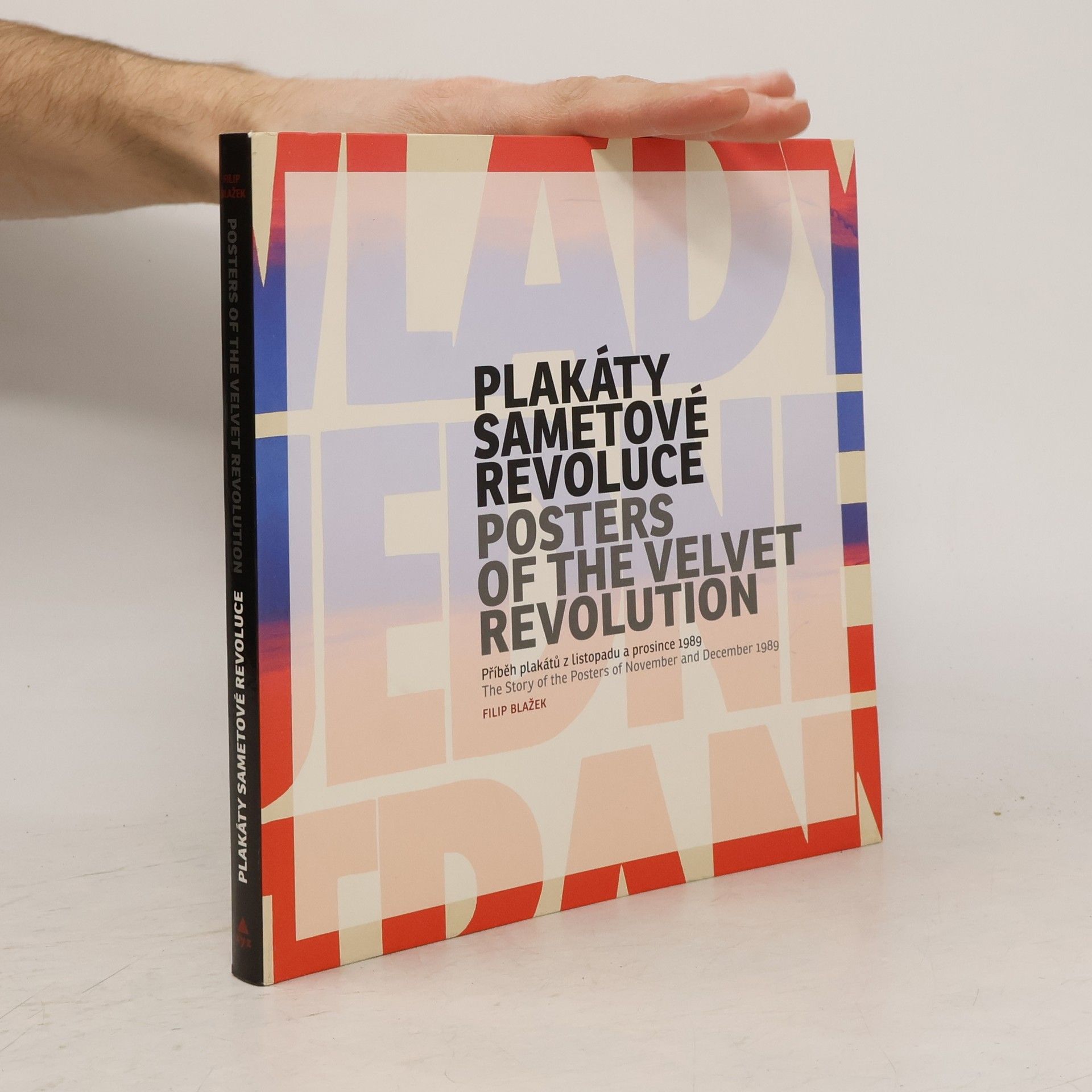 Plakáty Sametové revoluce : příběh plakátů z listopadu a prosince 1989 = Posters of the Velvet revolution : the story of the posters of November and December 1989