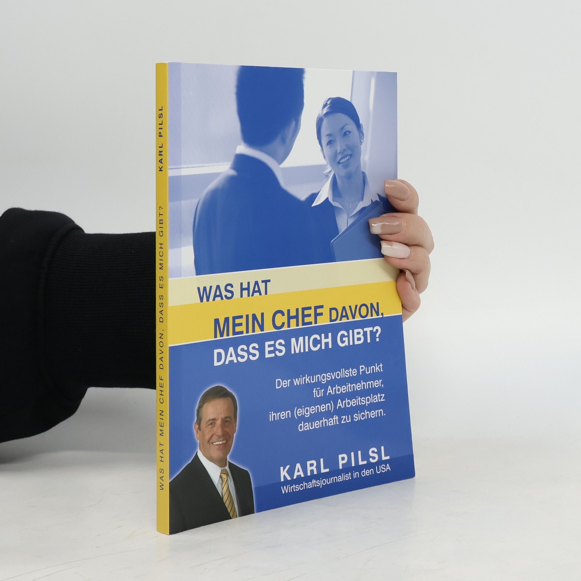 Karl Pilsl Was hat mein Chef davon, dass es mich gibt?