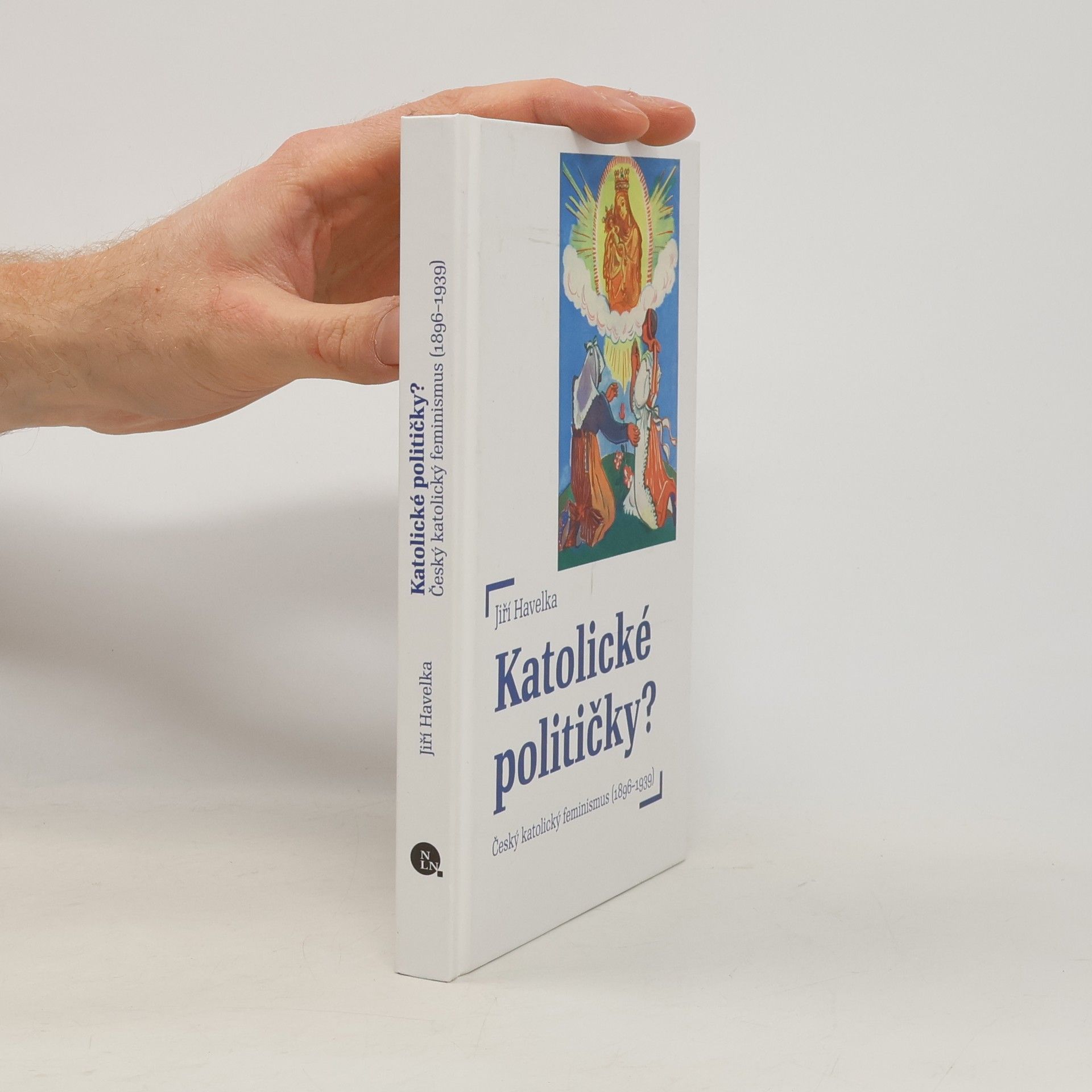 Jiří Havelka Katolické političky? – Český katolický feminismus (1896–1939)