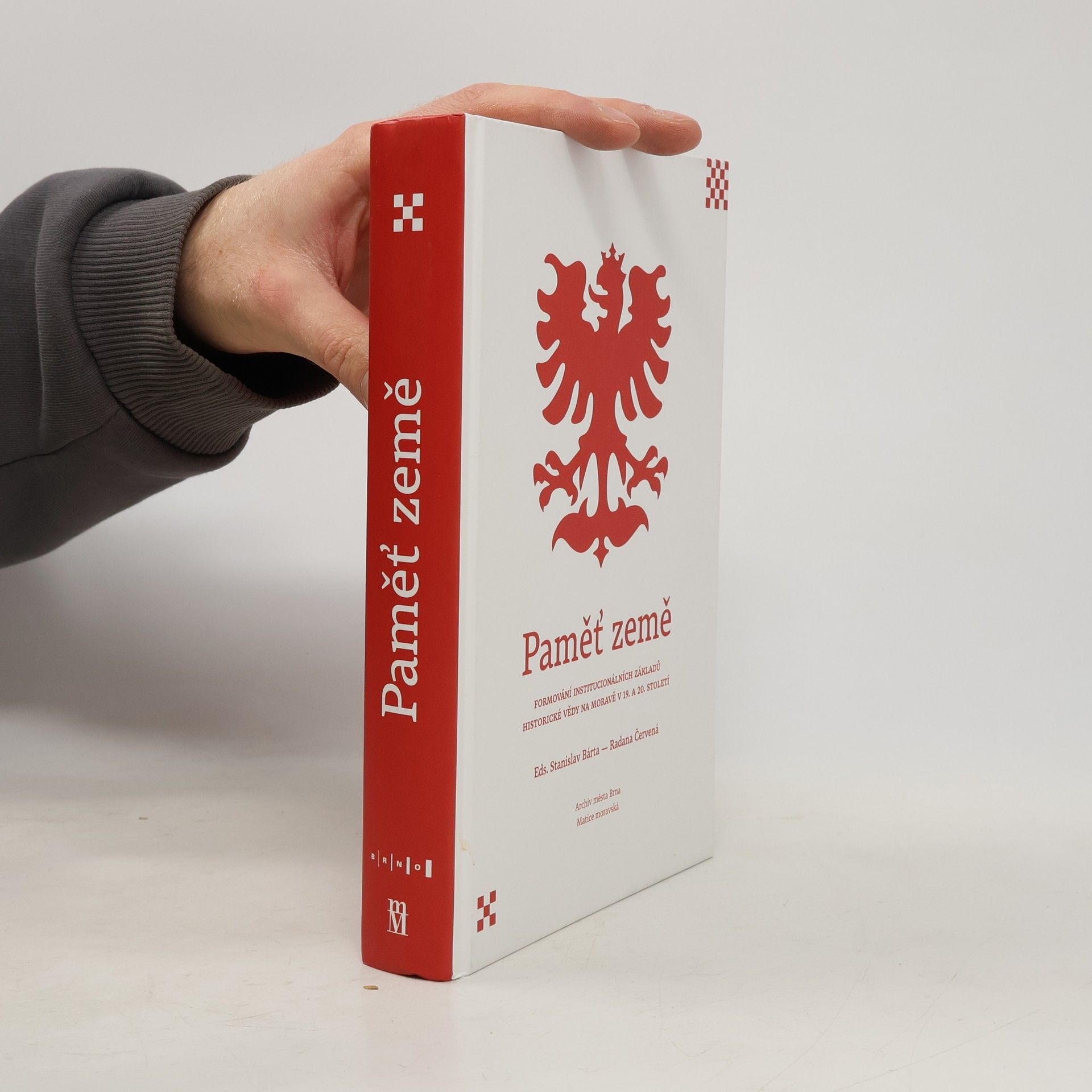 Stanislav Bárta Paměť země : formování institucionálních základů historické vědy na Moravě v 19. a 20. století