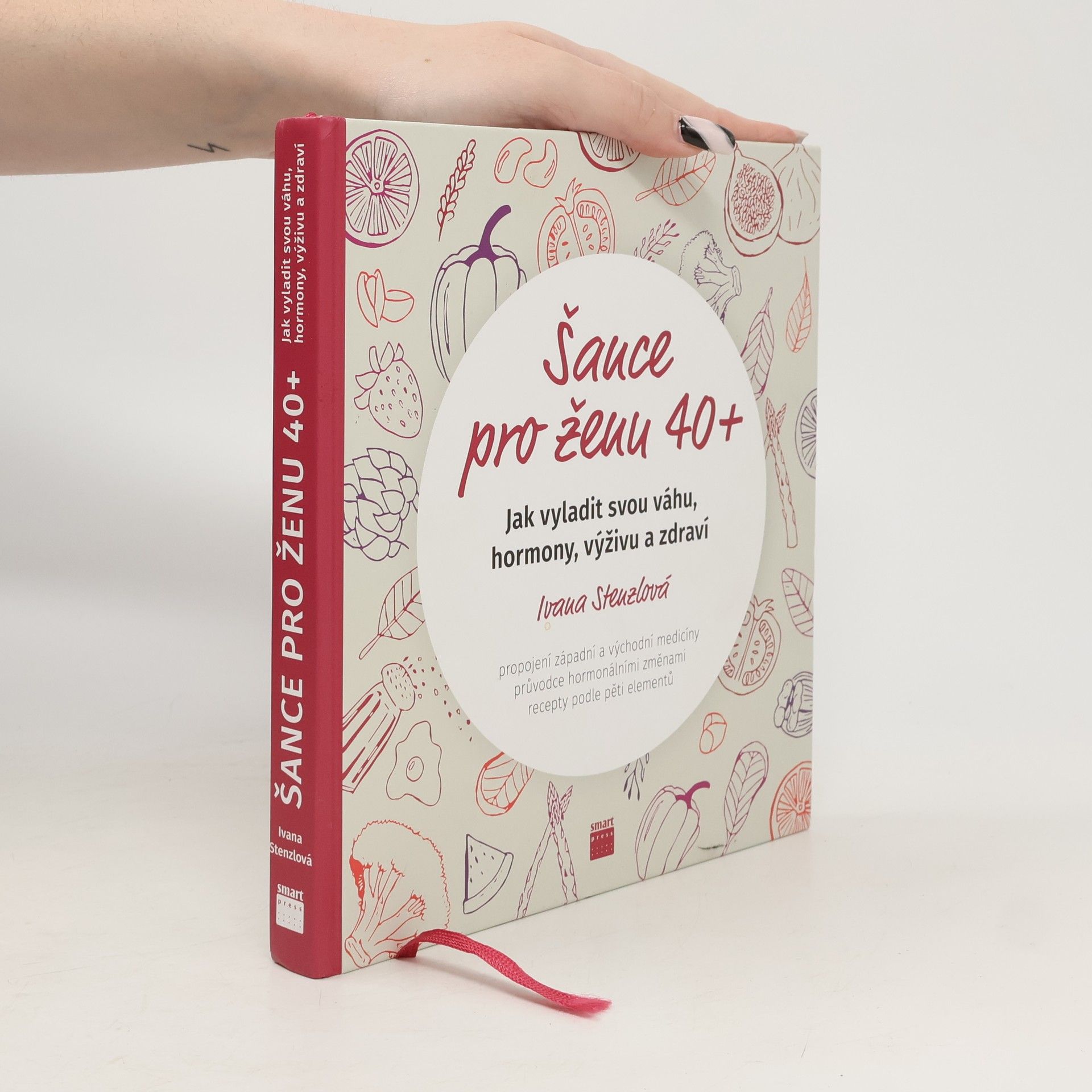 Ivana Stenzlová Šance pro ženu 40+. Jak vyladit svou váhu, hormony, výživu a zdraví