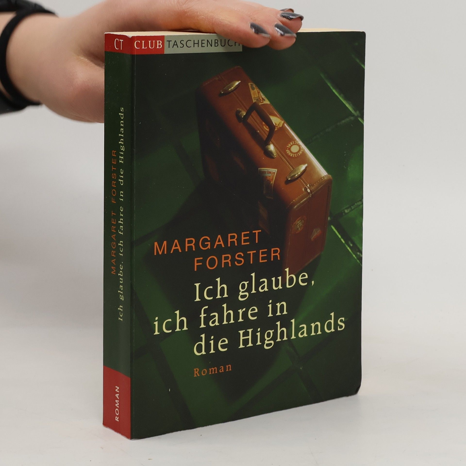 Margaret Forster Ich glaube, ich fahre in die Highlands