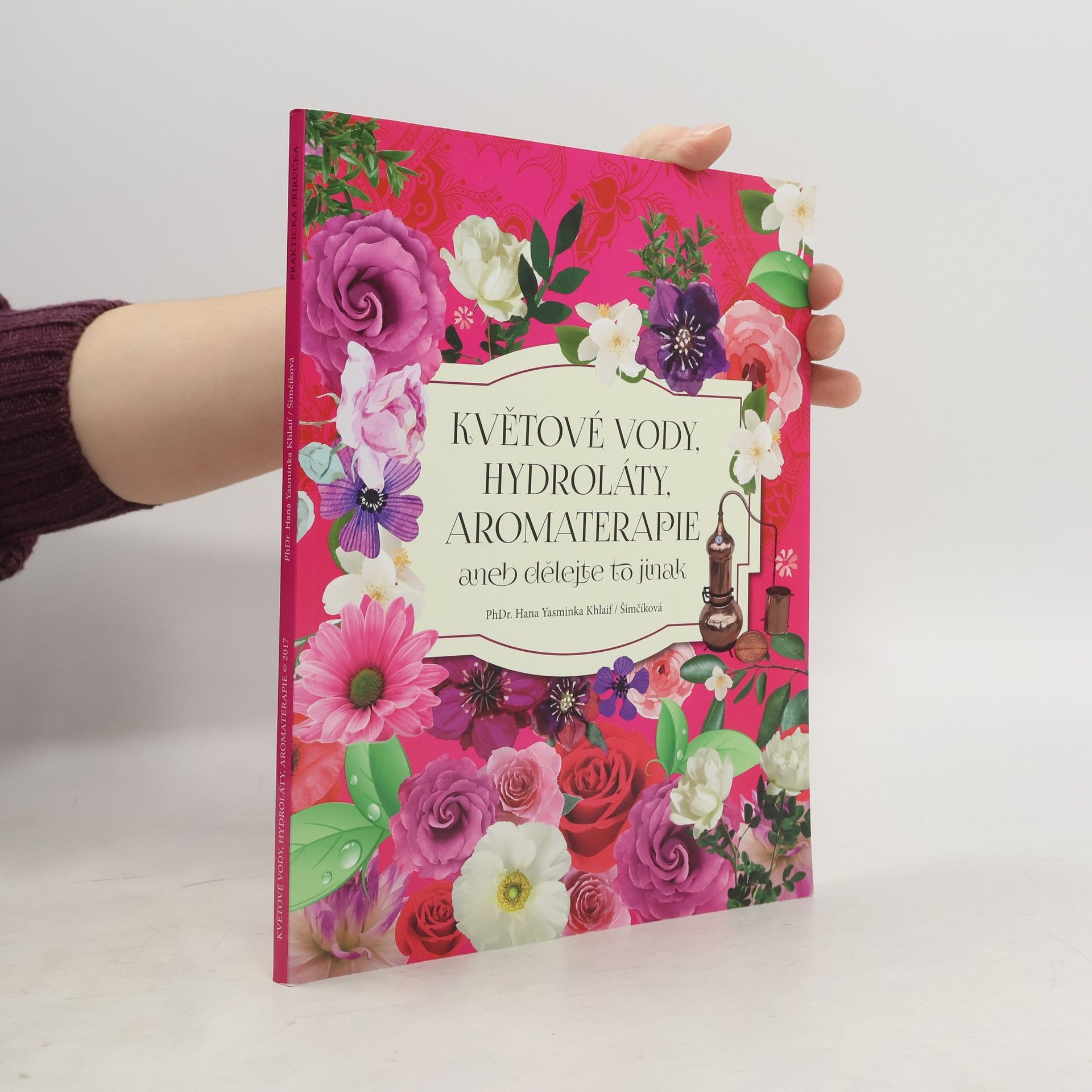 Hana Yasminka Khlaif Šimčíková Květové vody, hydroláty, aromaterapie aneb dělejte to jinak