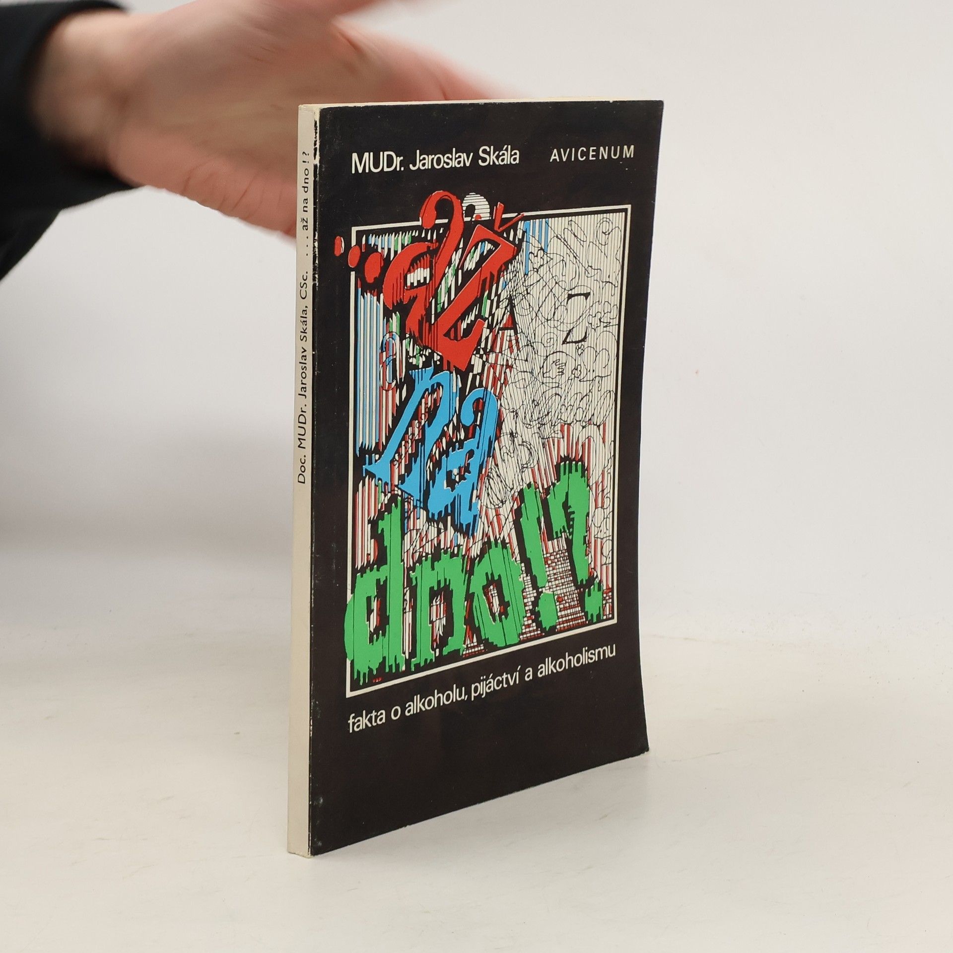 Jaroslav Skála Až na dno!? Fakta o alkoholu, pijáctví a alkoholismu