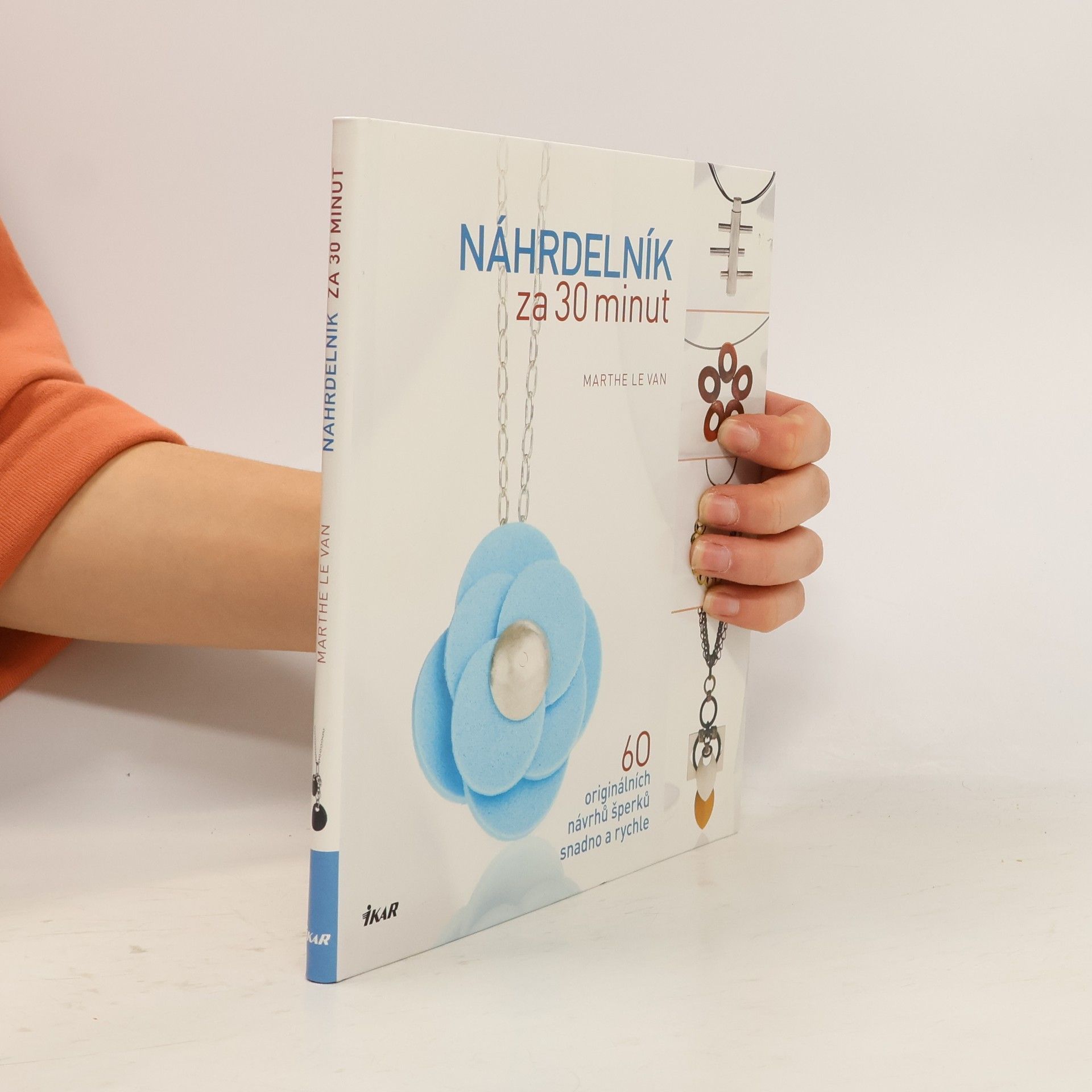 Marthe Le Van Náhrdelník za 30 minut : 60 originálních návrhů šperků snadno a rychle