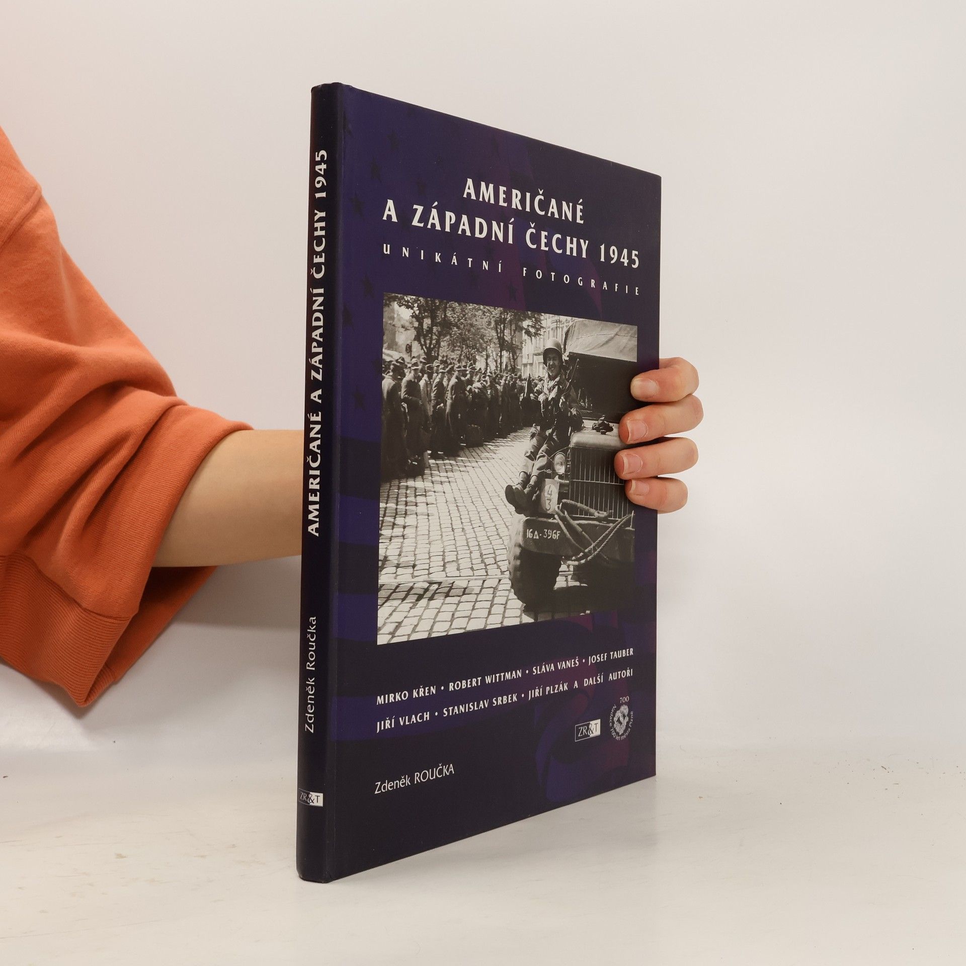 Zdeněk Roučka Američané a západní Čechy 1945 : unikátní fotografie