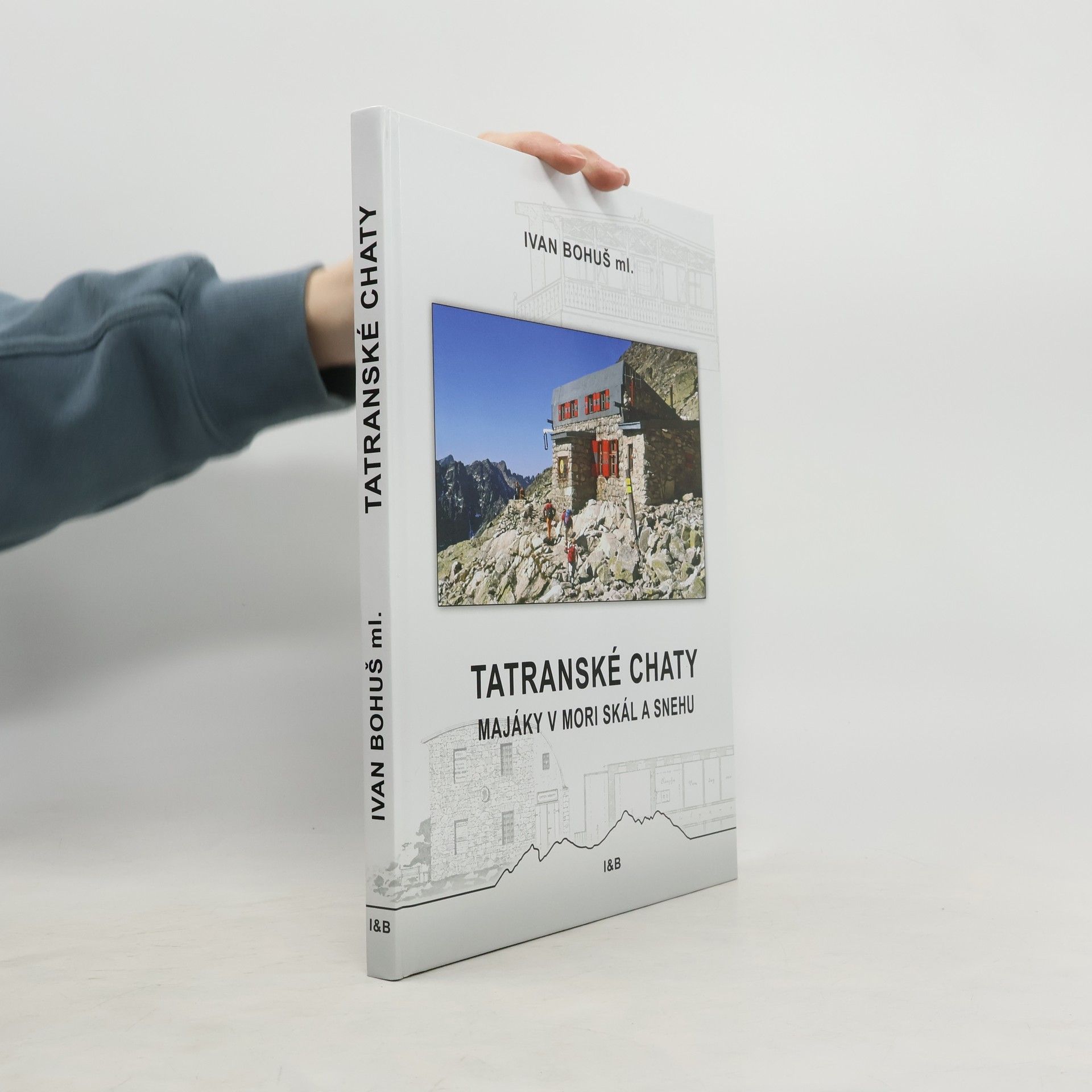 Ivan Bohuš Tatranské chaty - Majáky v mori skál a snehu