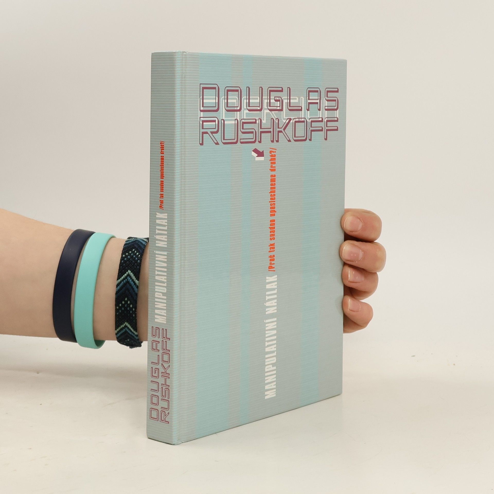 Douglas Rushkoff Manipulativní nátlak. Proč tak snadno uposlechneme druhé?