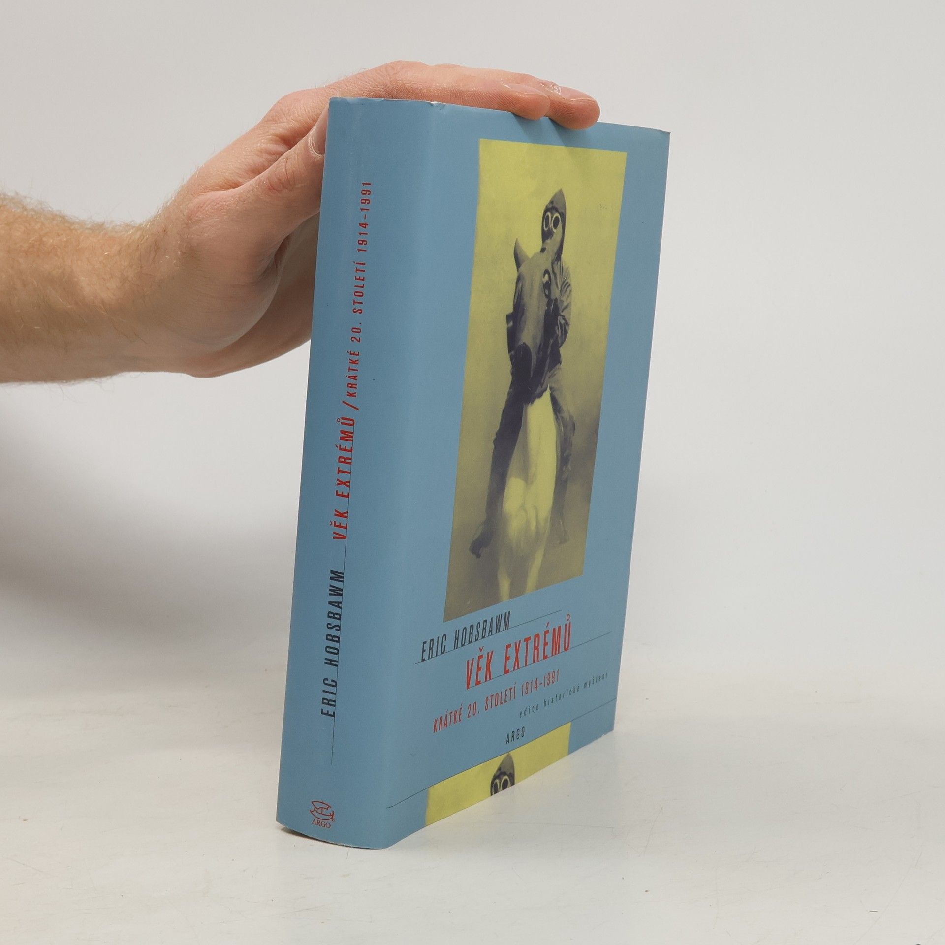 Eric Hobsbawm Věk extrémů. Krátké 20. století 1914-1991