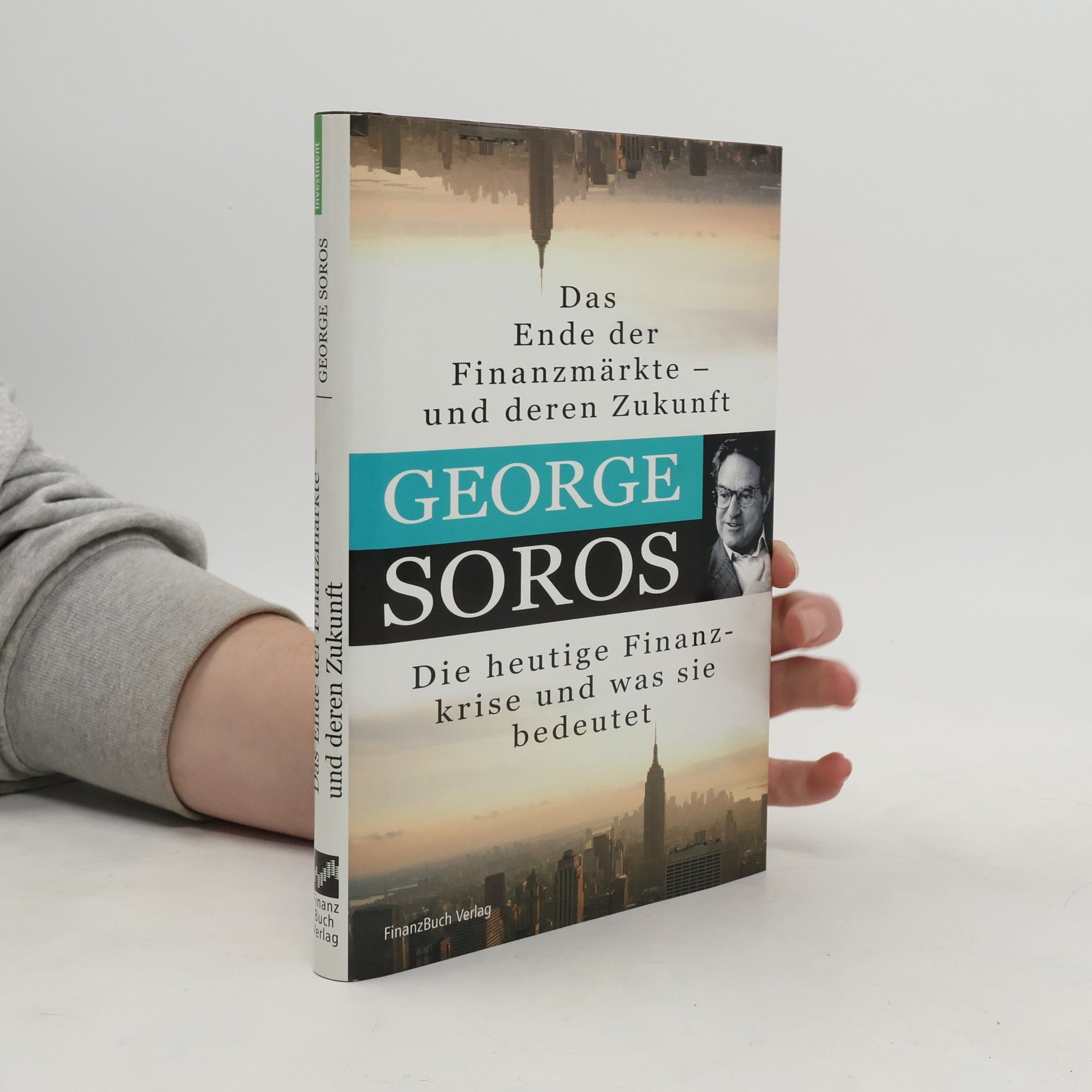 George Soros Das Ende der Finanzmärkte - und deren Zukunft