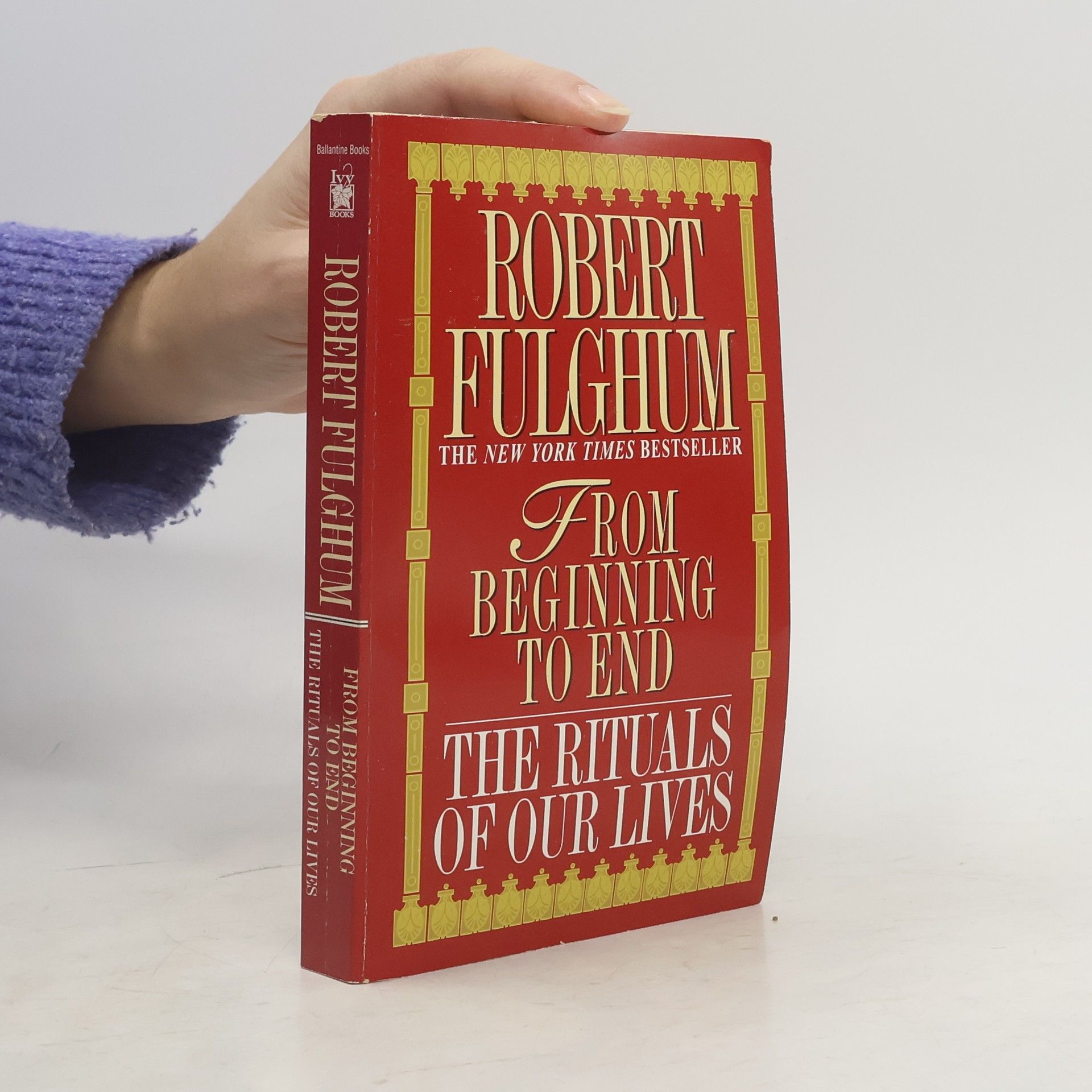 Robert Fulghum From beginning to end. The rituals of our lives