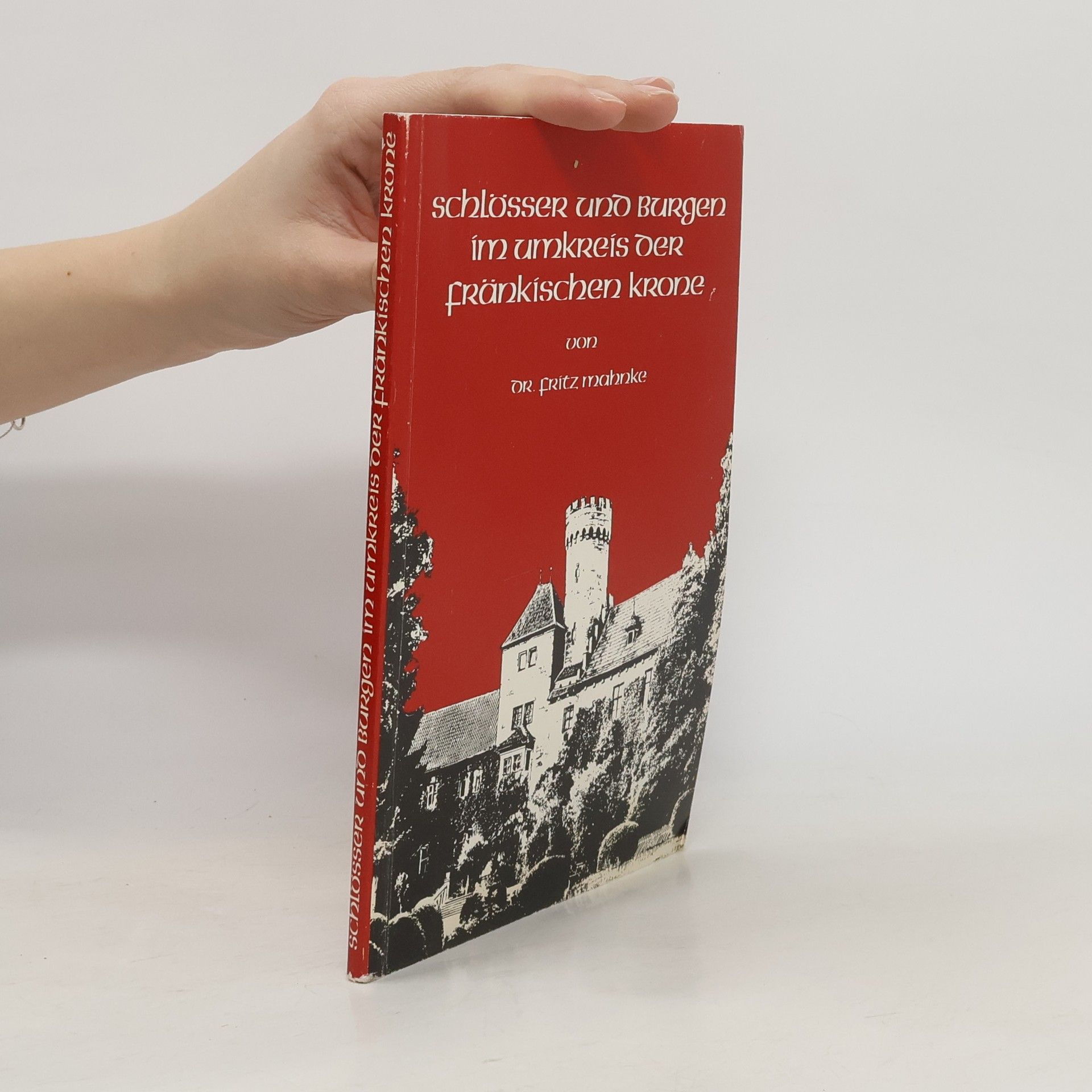 Fritz Mahnke Schlösser und Burgen im Umkreis der Fränkischen Krone