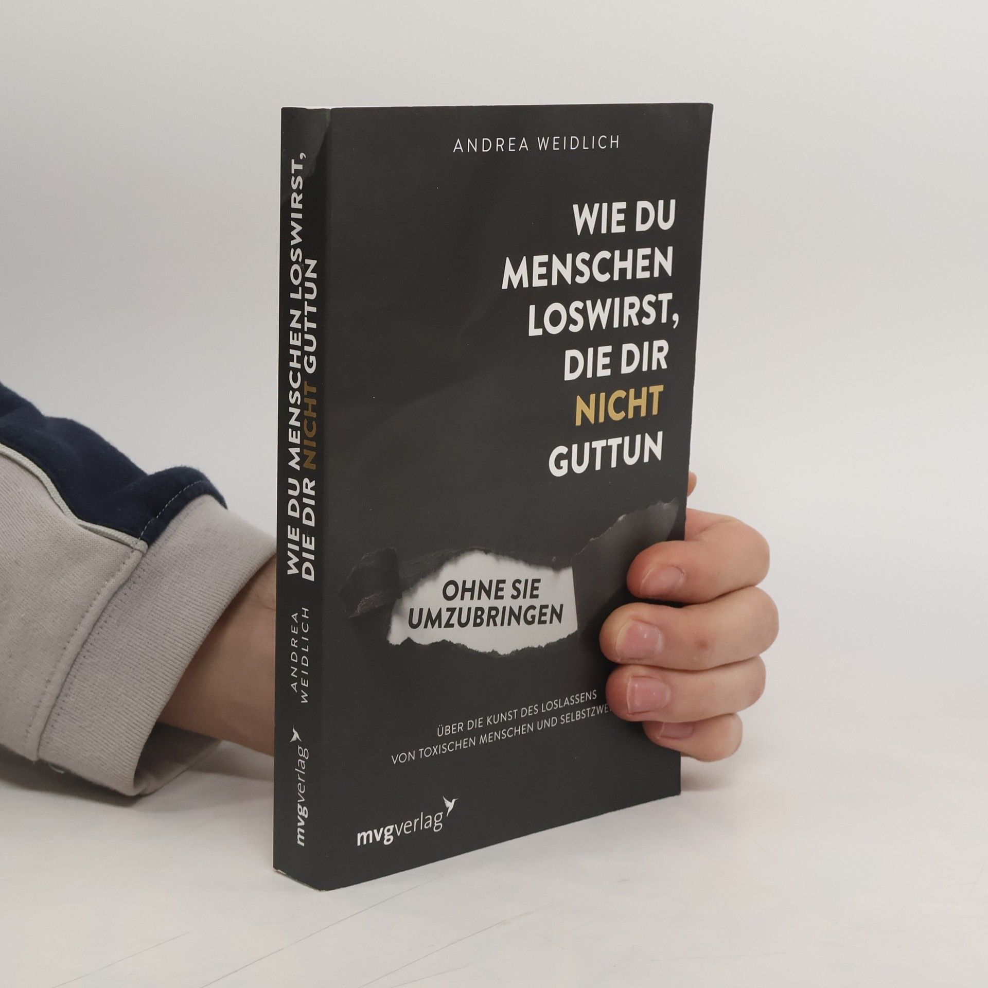 Andrea Weidlich Wie du Menschen loswirst, die dir nicht guttun, ohne sie umzubringen
