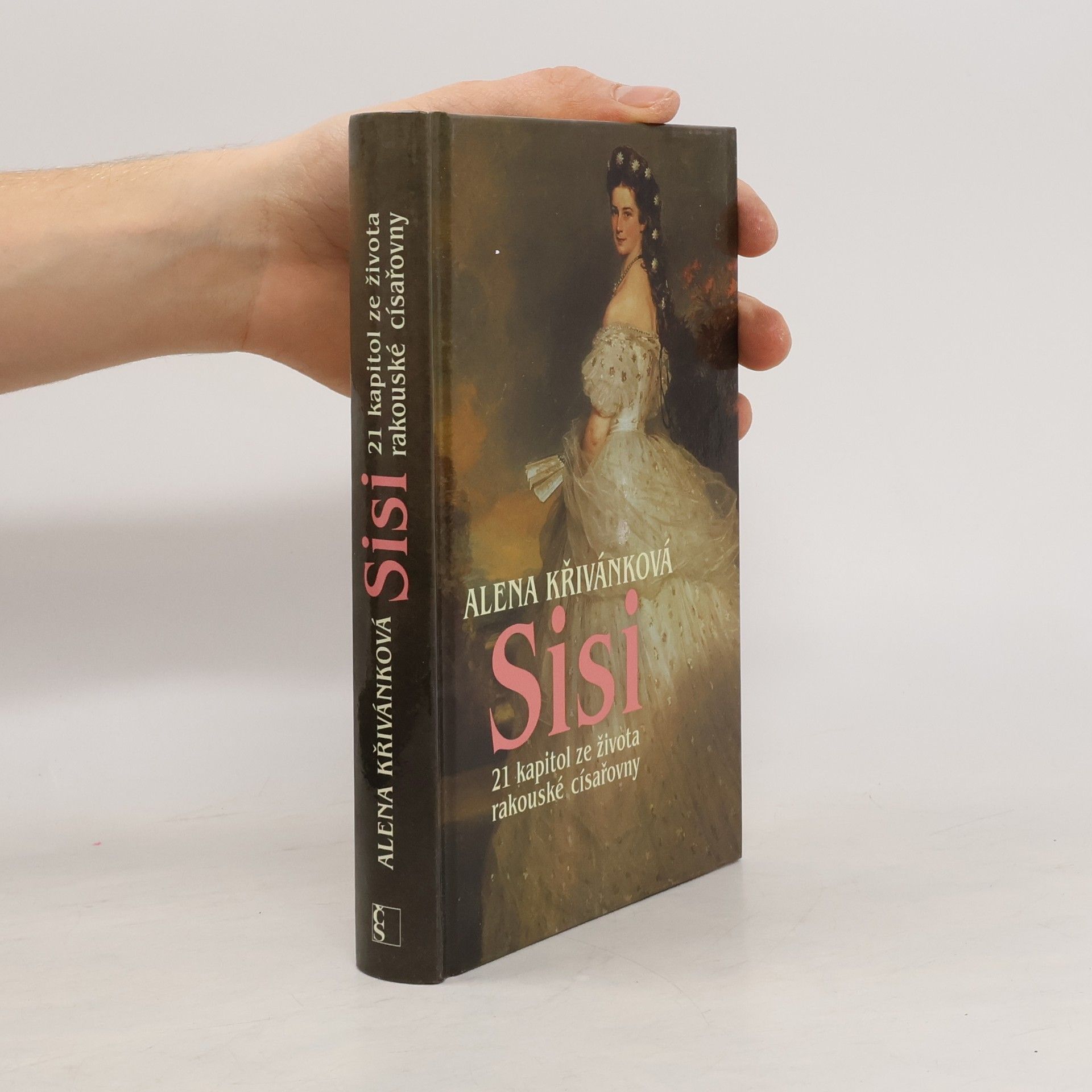 Alena Křivánková Sisi : 21 kapitol ze života rakouské císařovny